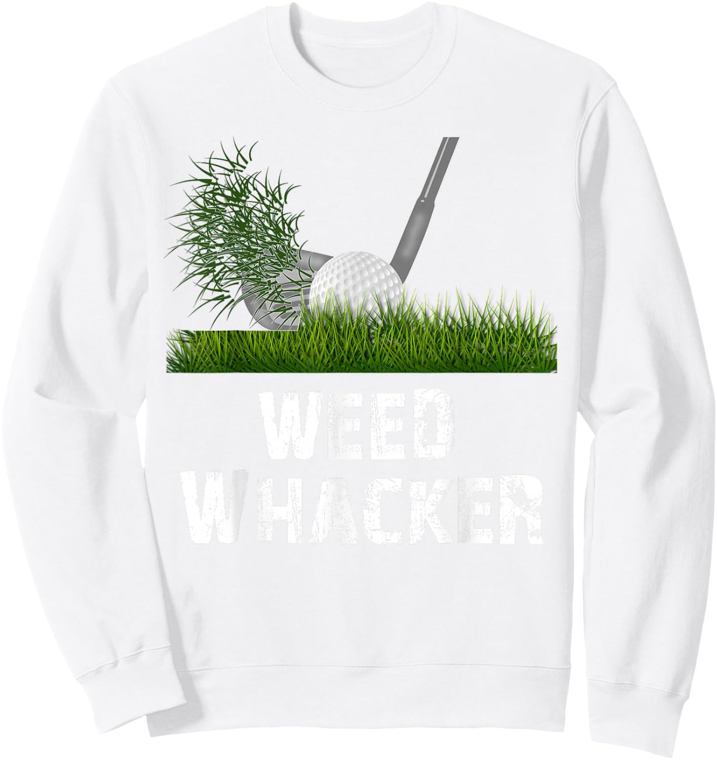 Distressed Funny Golf Weed Whacker Gift Golfers Sweatshirt - Sweatshirt | White