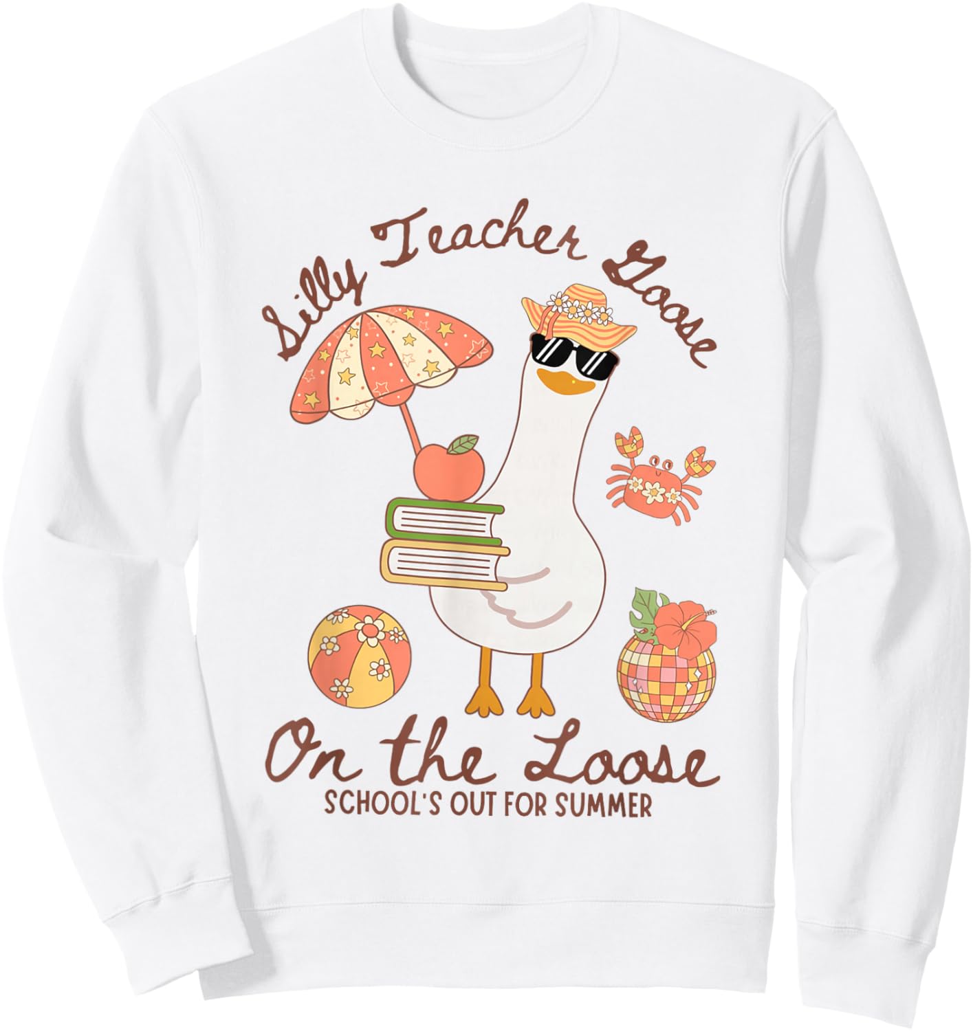 Silly Teacher Goose On The Loose Schools Out for Summer Sweatshirt - Sweatshirt | White