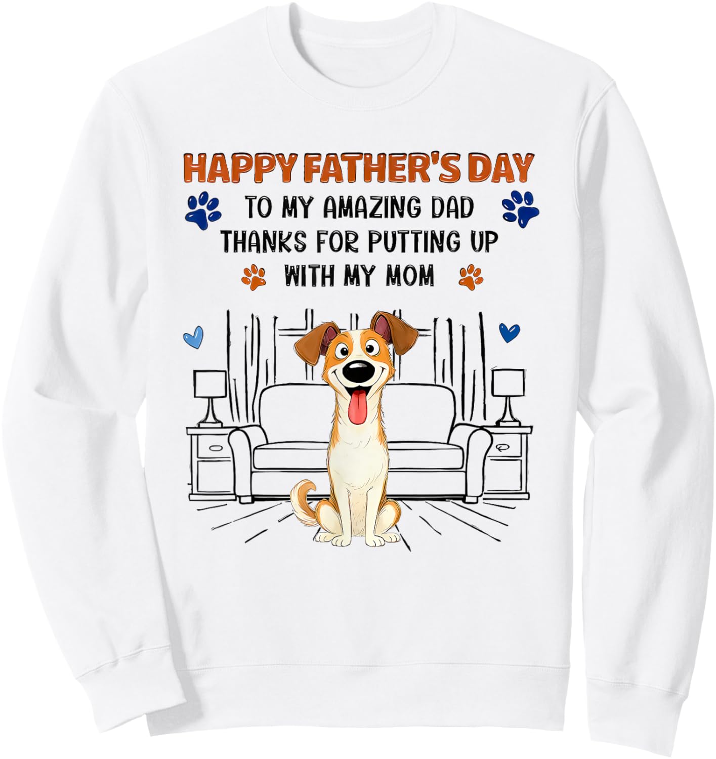 Happy Father's Day to My Amazing dad Thanks for Putting up Sweatshirt - Sweatshirt | White