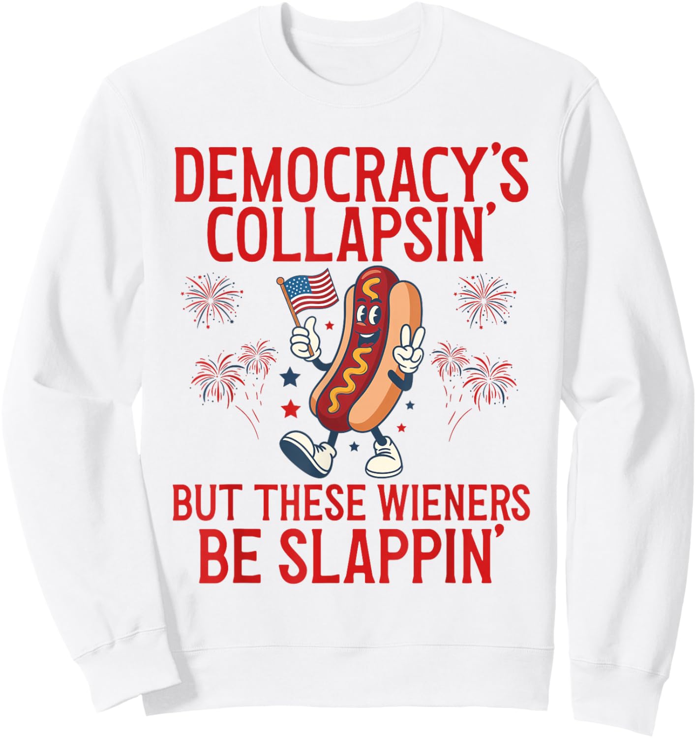 Democracy's Collapsing Funny Hot Dog 4th July 250 Years Sweatshirt - Sweatshirt | White