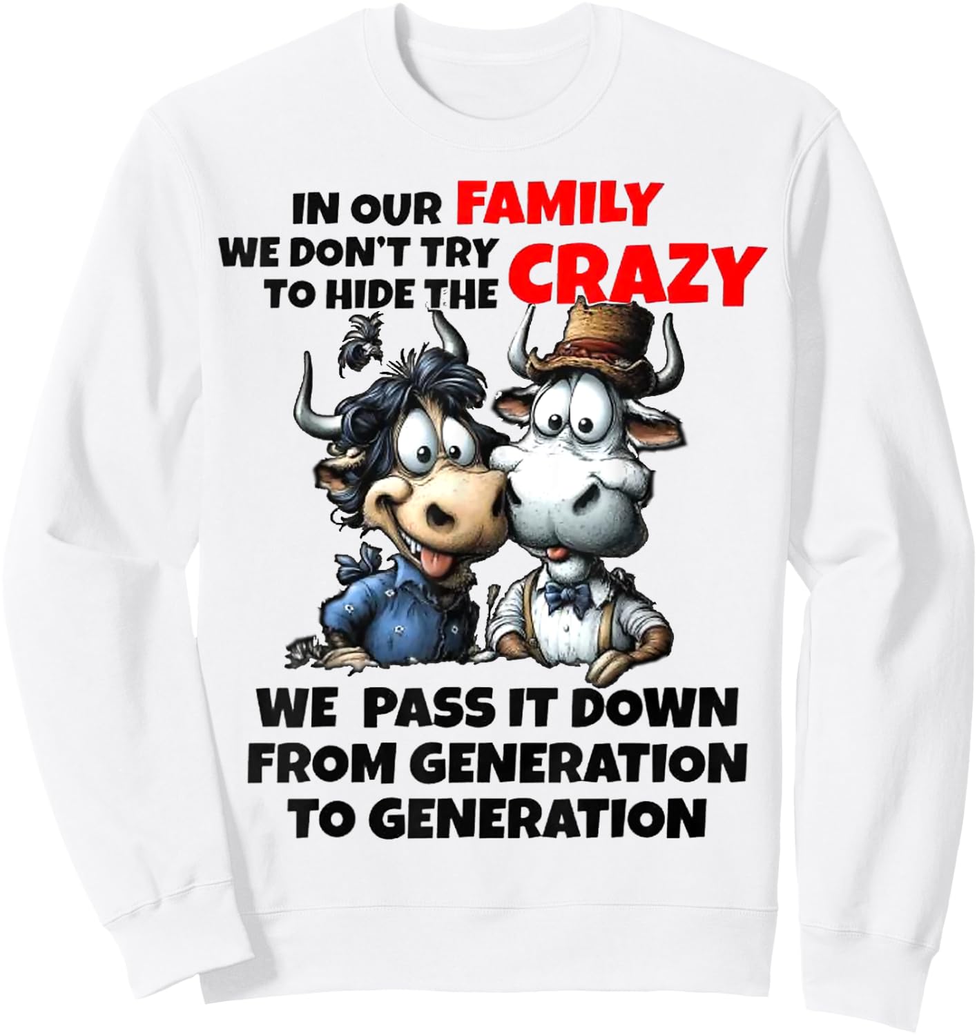 Funny Cow In Our Family We Don't Try To Hide The Crazy Sweatshirt - Sweatshirt | White