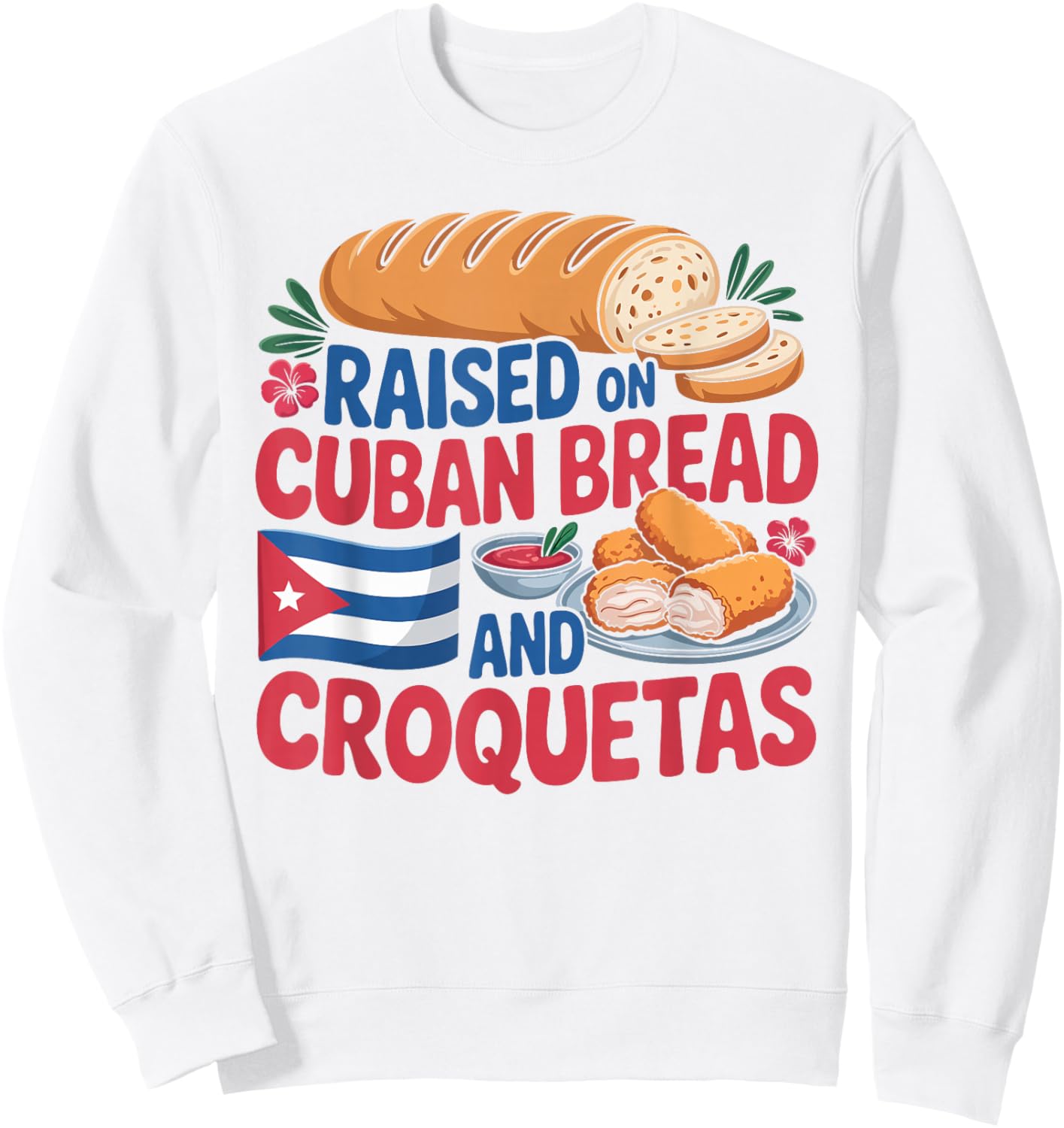 Raised On Cuban Bread and Croquetas Cuba Flag Cuban Sweatshirt - Sweatshirt | White