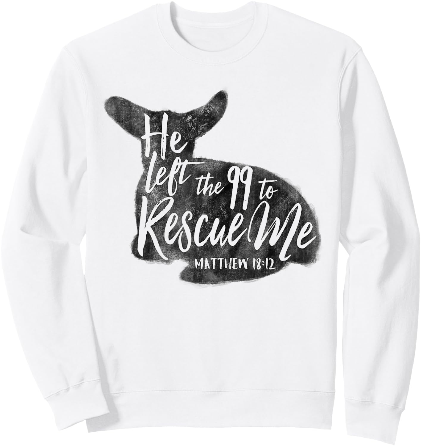 He Left The 99 To Rescue Me Matthew 18:12 Designs Sweatshirt - Sweatshirt | White