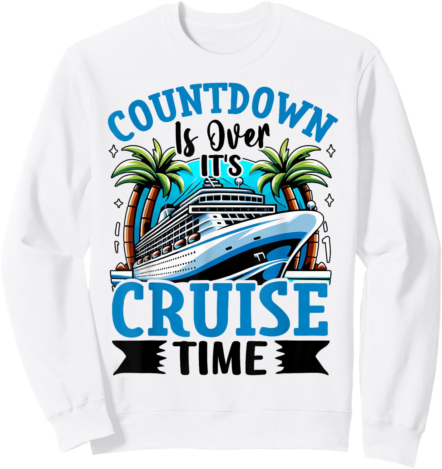 Countdown Is Over It's Cruise Time Cruising Cruise Ship Sweatshirt - Sweatshirt | White