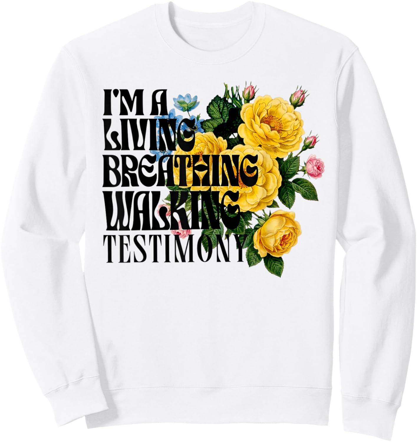 I'm a Living Breathing Walking Testimony Floral Sweatshirt - Sweatshirt | White