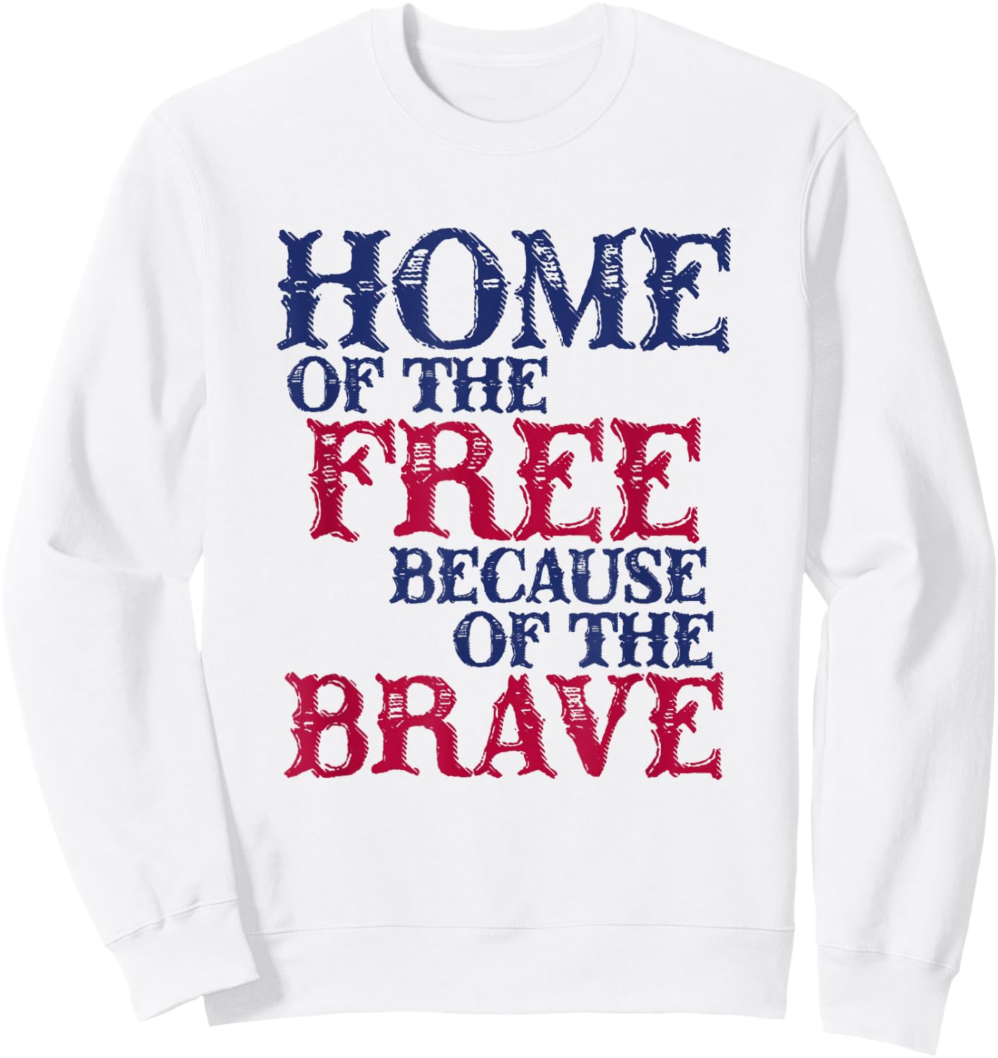 Home Of The Free Because Of The Brave Men Sweatshirt - Sweatshirt | White