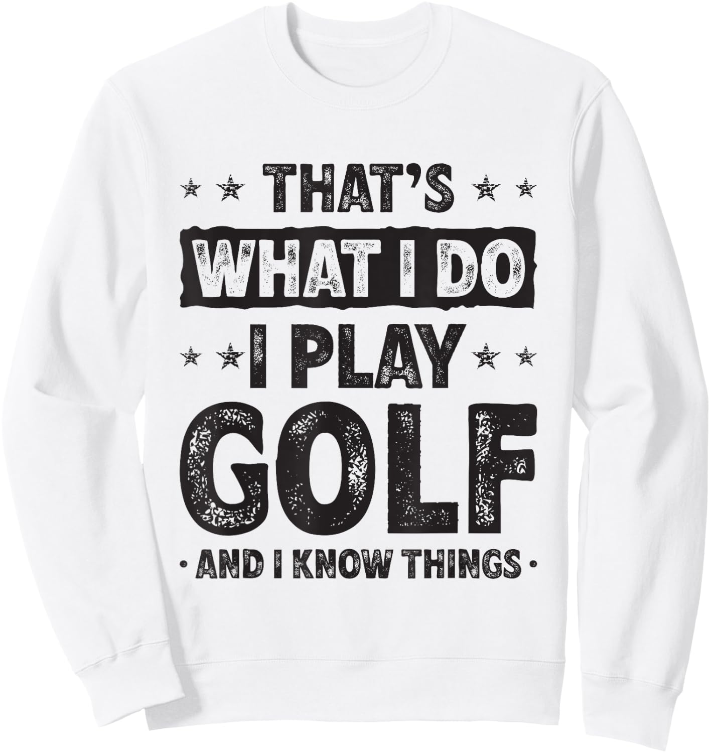 That's What I Do I Play Golf Funny Golfer Sweatshirt - Sweatshirt | White
