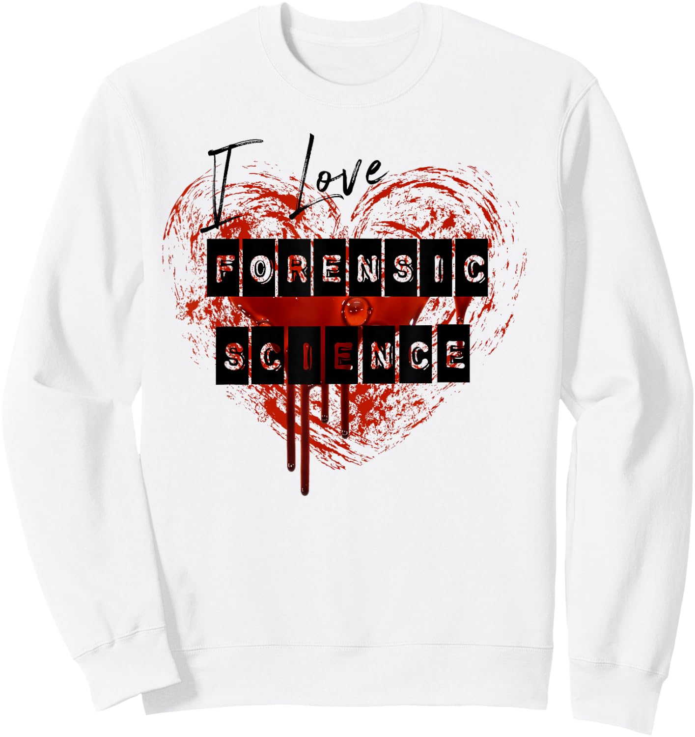 I Love Forensic Science with a bloody heart T shirt Sweatshirt - Sweatshirt | White