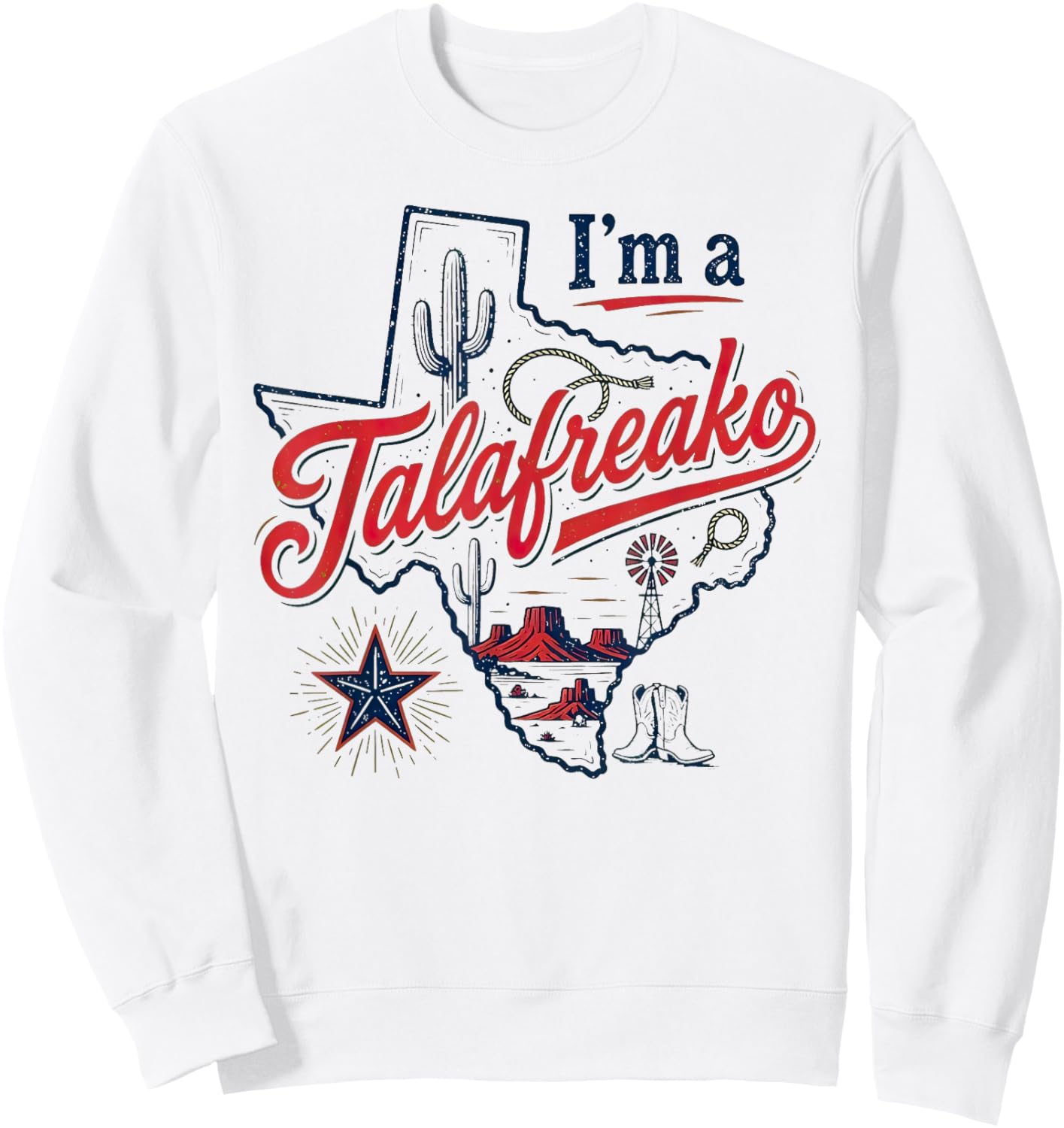 I'm A Talafreako Texas Pride Saying Southern Humor Life Sweatshirt - Sweatshirt | White