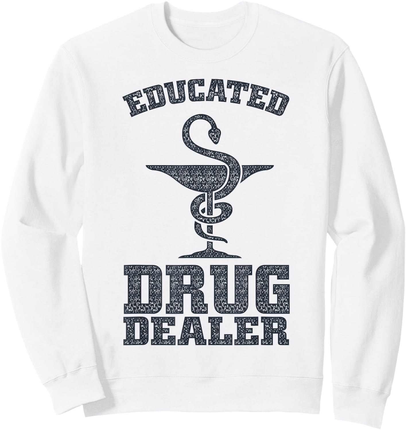 Educated Drug Dealer Shirt | Cool Pharmacy Gift Sweatshirt - Sweatshirt | White