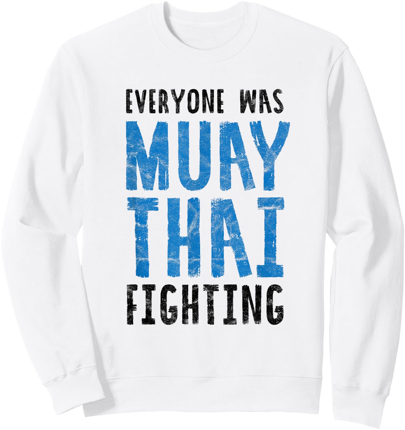 Everyone was Muay Thai Fighting Funny Kickboxing B Sweatshirt - Sweatshirt | White