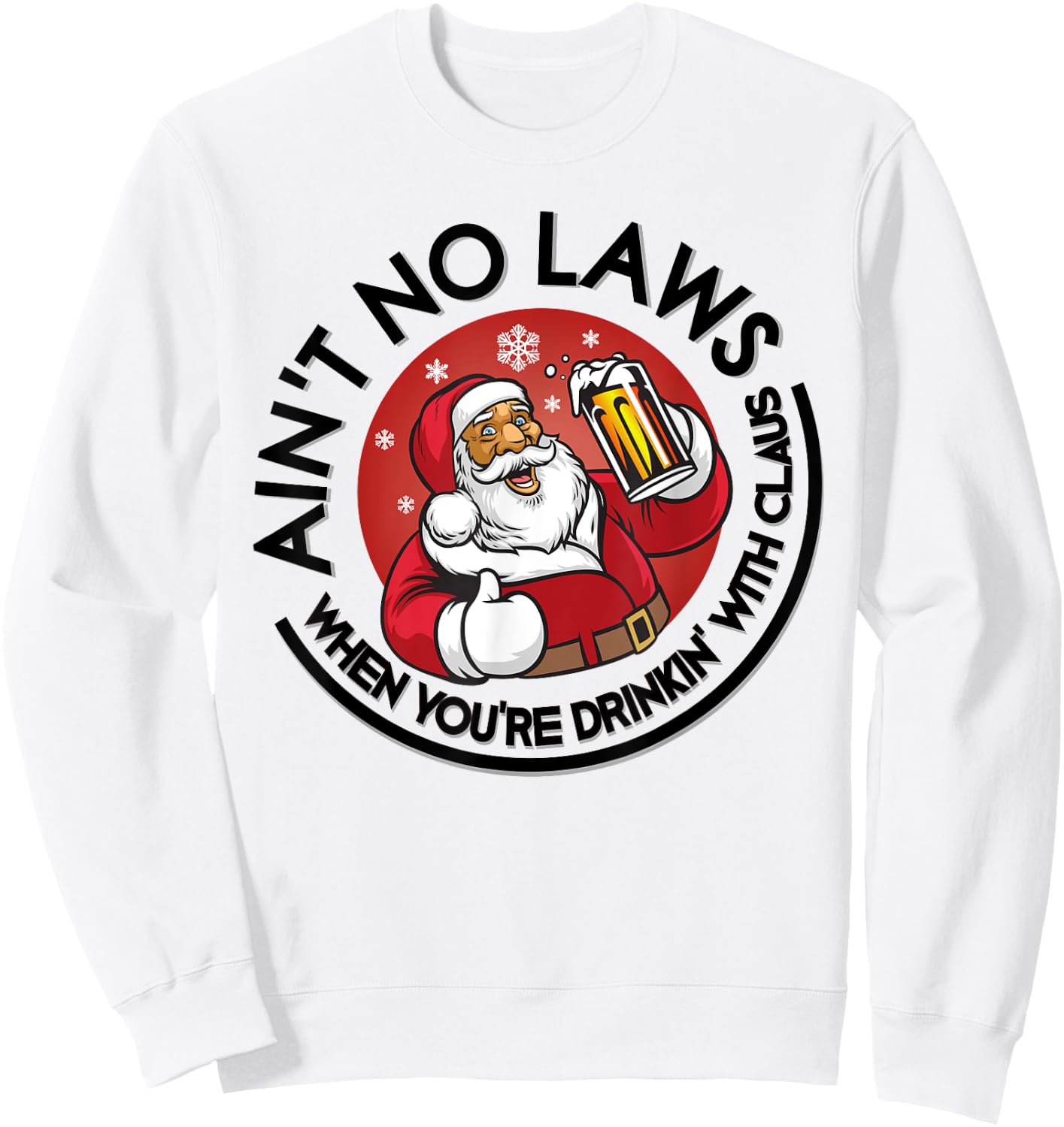 Aint No Laws When Youre Drinking With Claus Christmas July Sweatshirt - Sweatshirt | White
