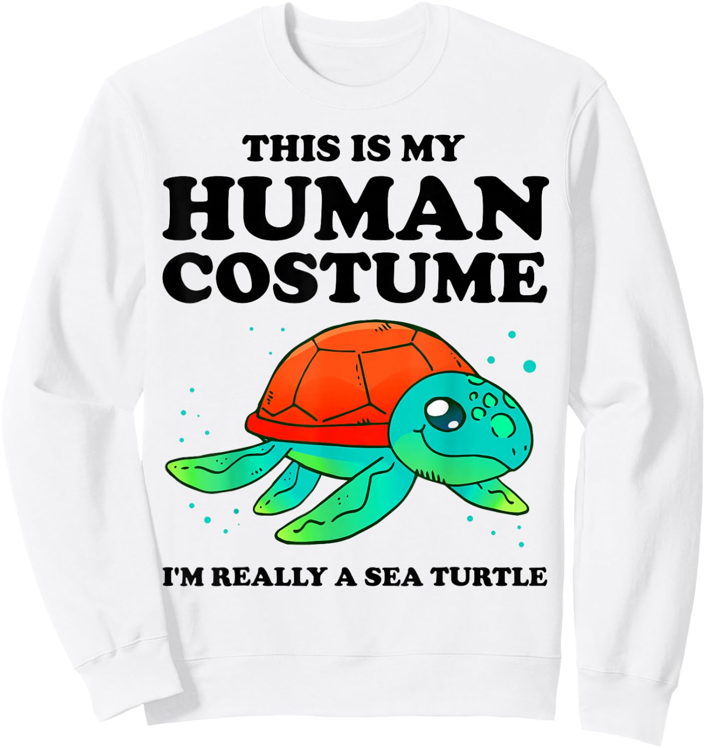 Cute This is My Human Costume I'm Really A Sea Turtle Sweatshirt - Sweatshirt | White
