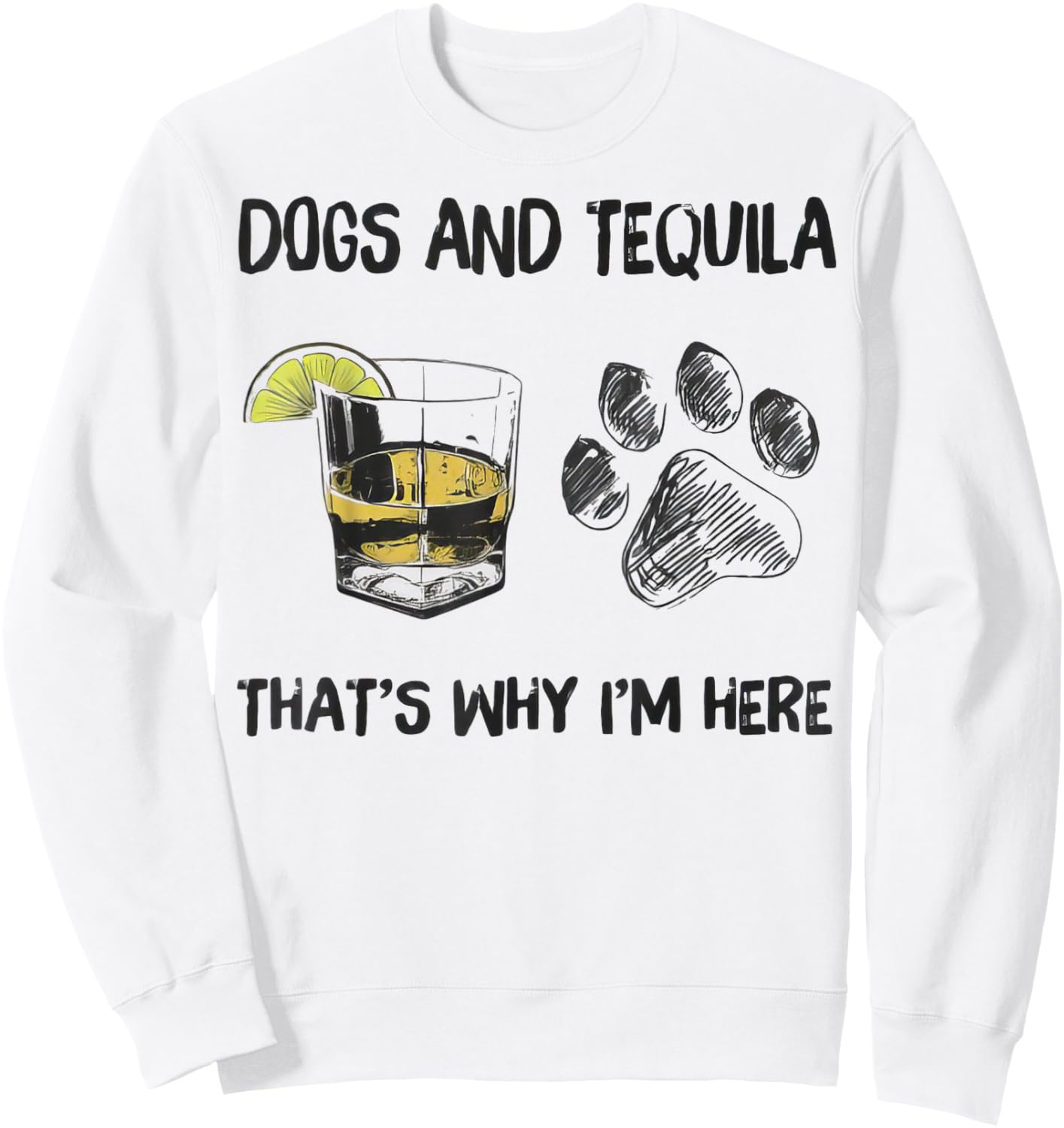 Funny Tequila and Dog That's Why I'm Here Sweatshirt - Sweatshirt | White