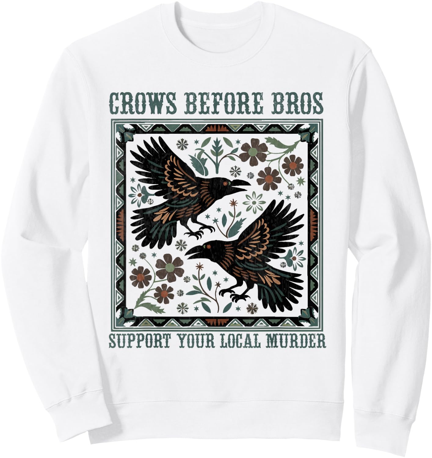 Crows Before Bros Support Your Local Murder Funny Halloween Sweatshirt - Sweatshirt | White