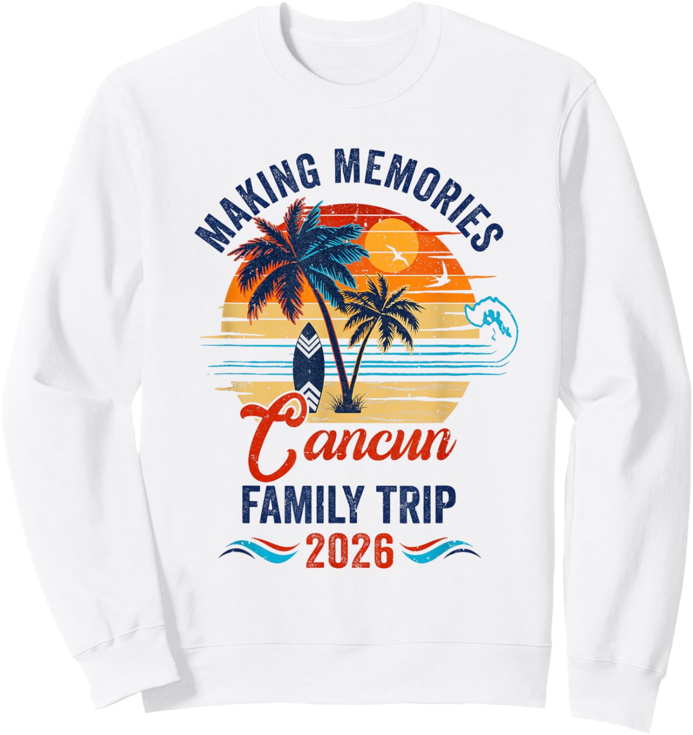 Cancun Family Vacation 2026 Making Memories Trip Sweatshirt - Sweatshirt | White