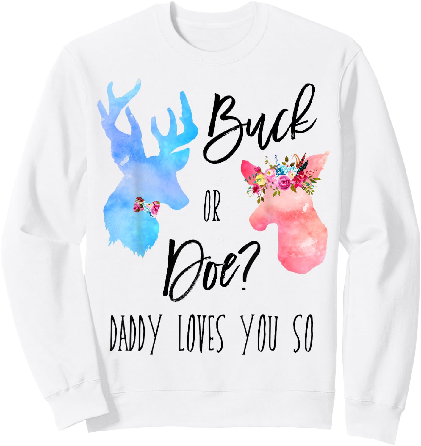 Buck Or Doe Daddy Loves You So Gender Reveal Shirt Boho Dad Sweatshirt - Sweatshirt | White
