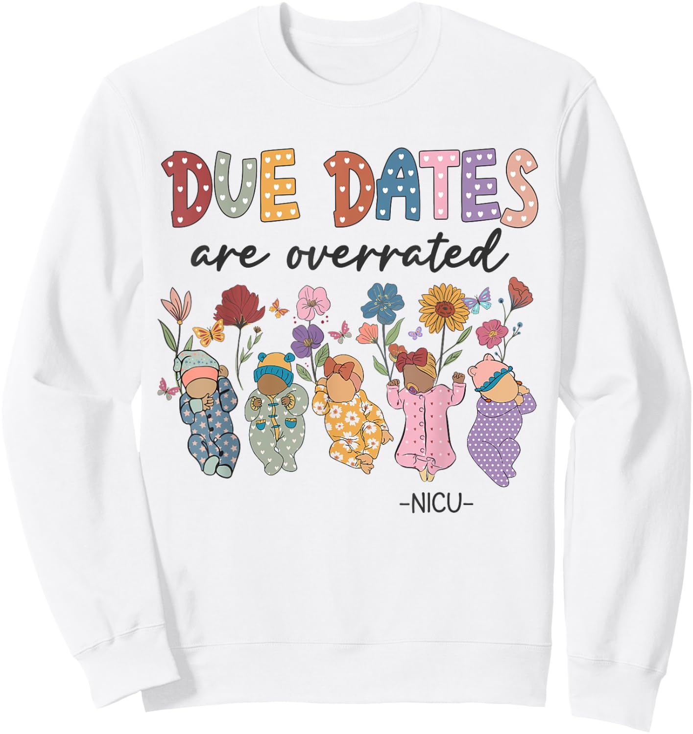 Retro Groovy Due Dates Are Overrated Babies NICU Nurse Sweatshirt - Sweatshirt | White