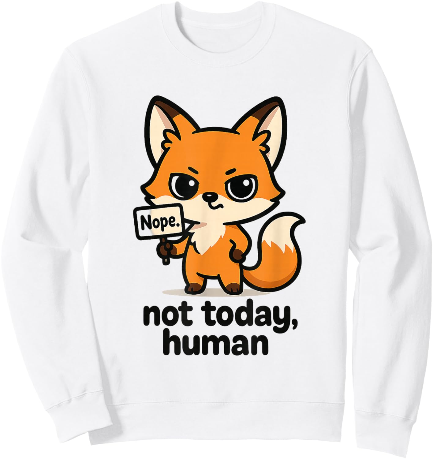 Sassy Fox - Not Today Human Cute Chibi Fox Lover Sweatshirt - Sweatshirt | White