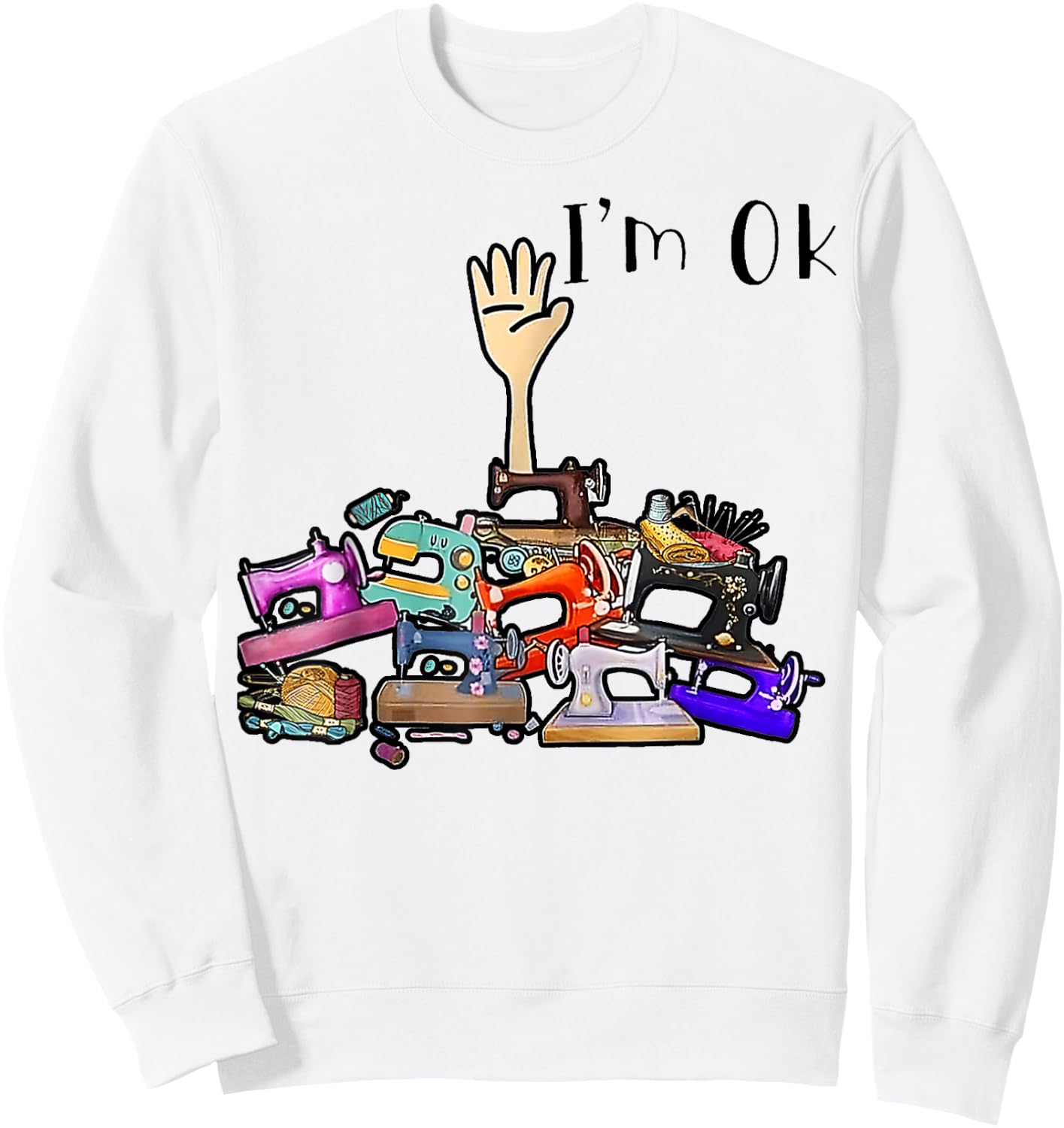 Cool Quilting Quilter Sewer Sewing I'm Ok Hand Fabric Women Sweatshirt - Sweatshirt | White