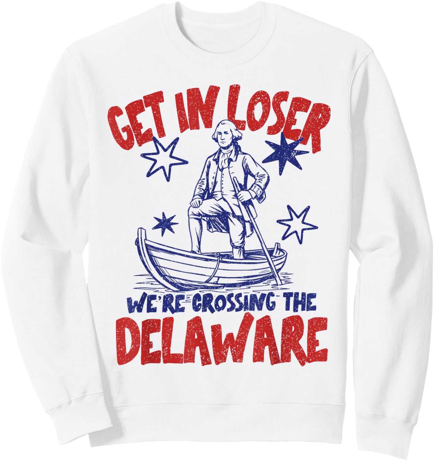 Get in Loser We're Crossing The Delaware America 4th of July Sweatshirt - Sweatshirt | White