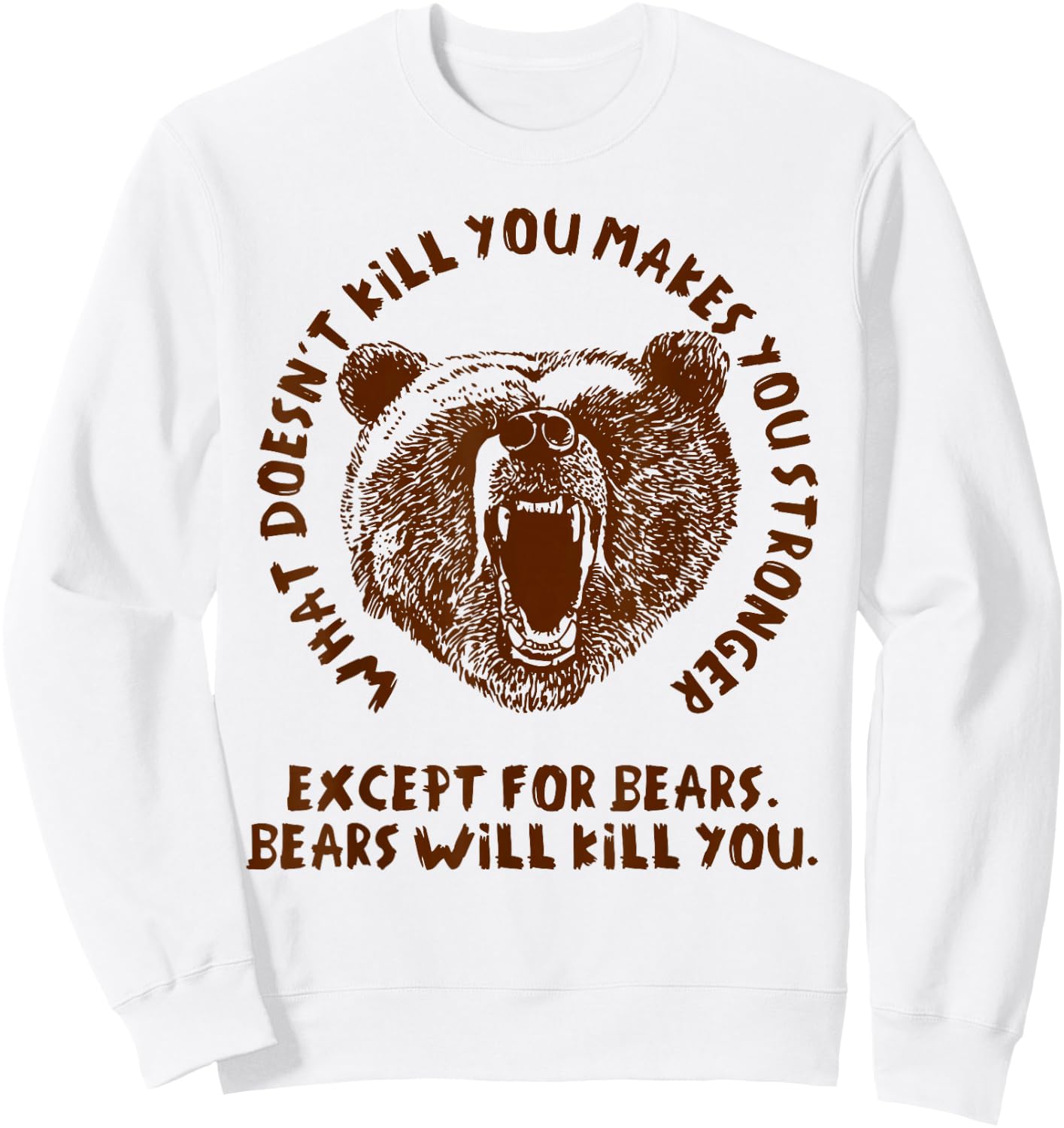 What Doesn't Kill You Makes You Stronger, Except Bears Sweatshirt - Sweatshirt | White