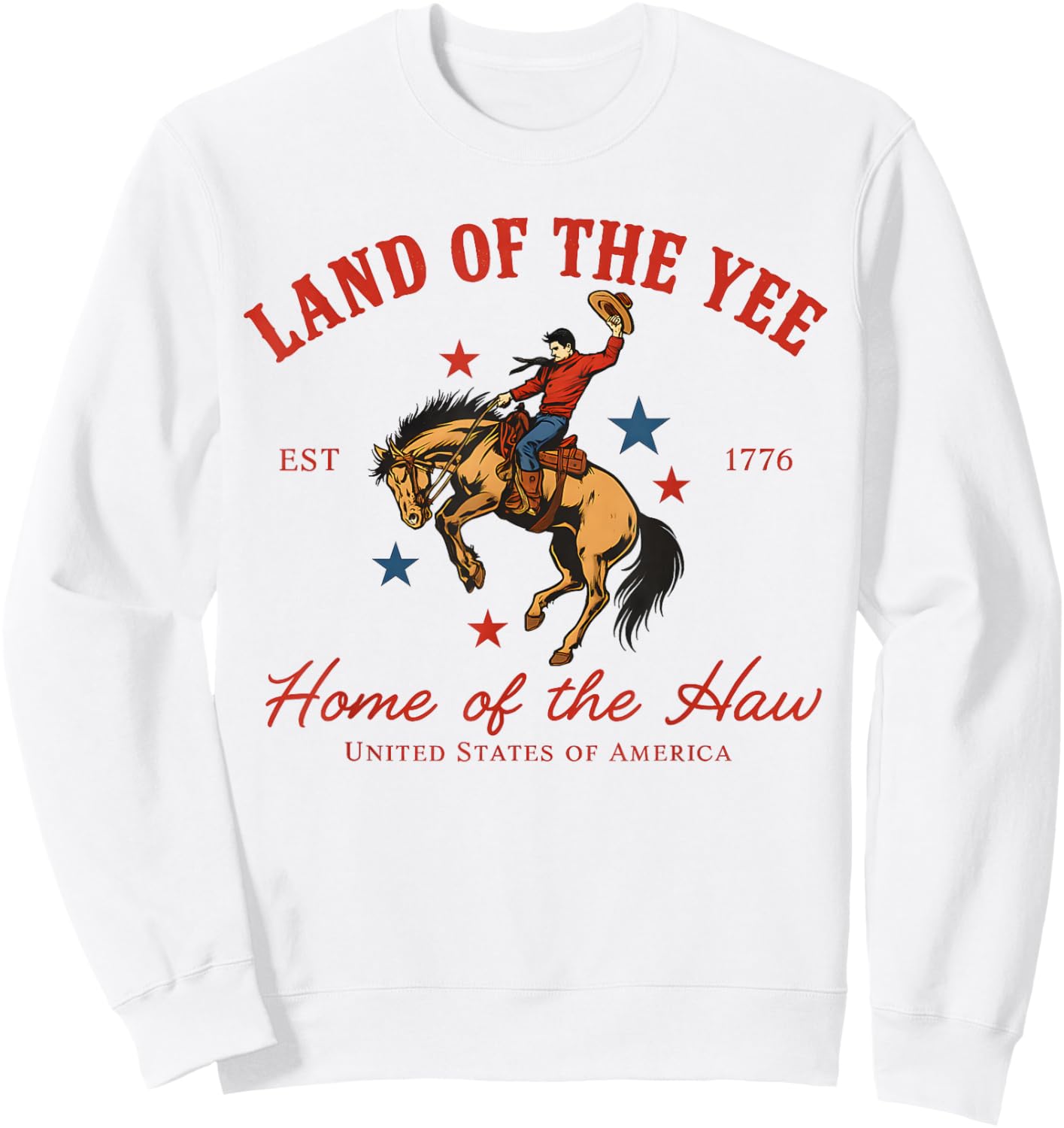 Land of the Yee Home of the Haw USA Cowboy 4th of July Sweatshirt - Sweatshirt | White