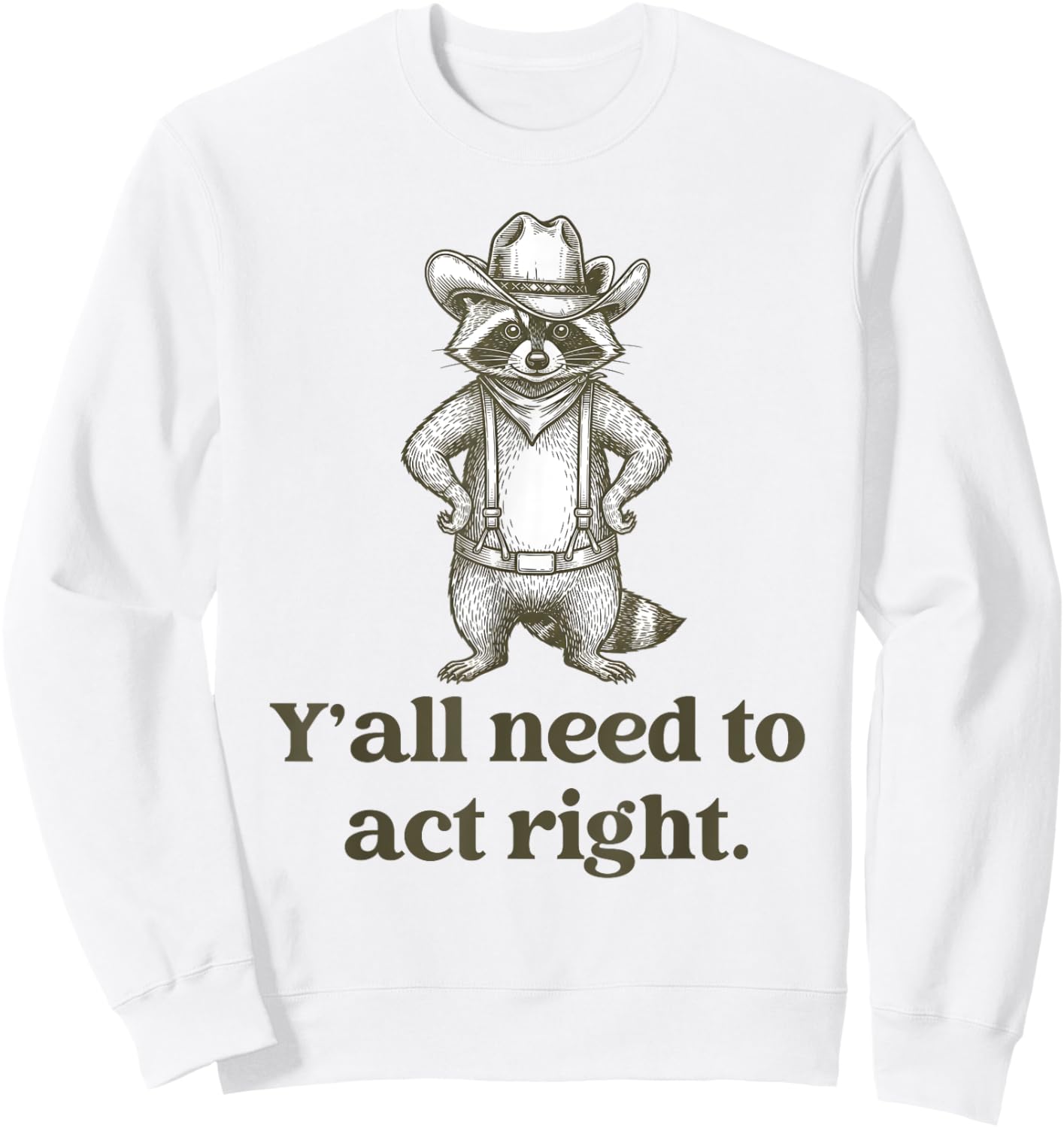 Cowboy Raccoon – Y'all Need to Act Right Funny Teacher Sweatshirt - Sweatshirt | White