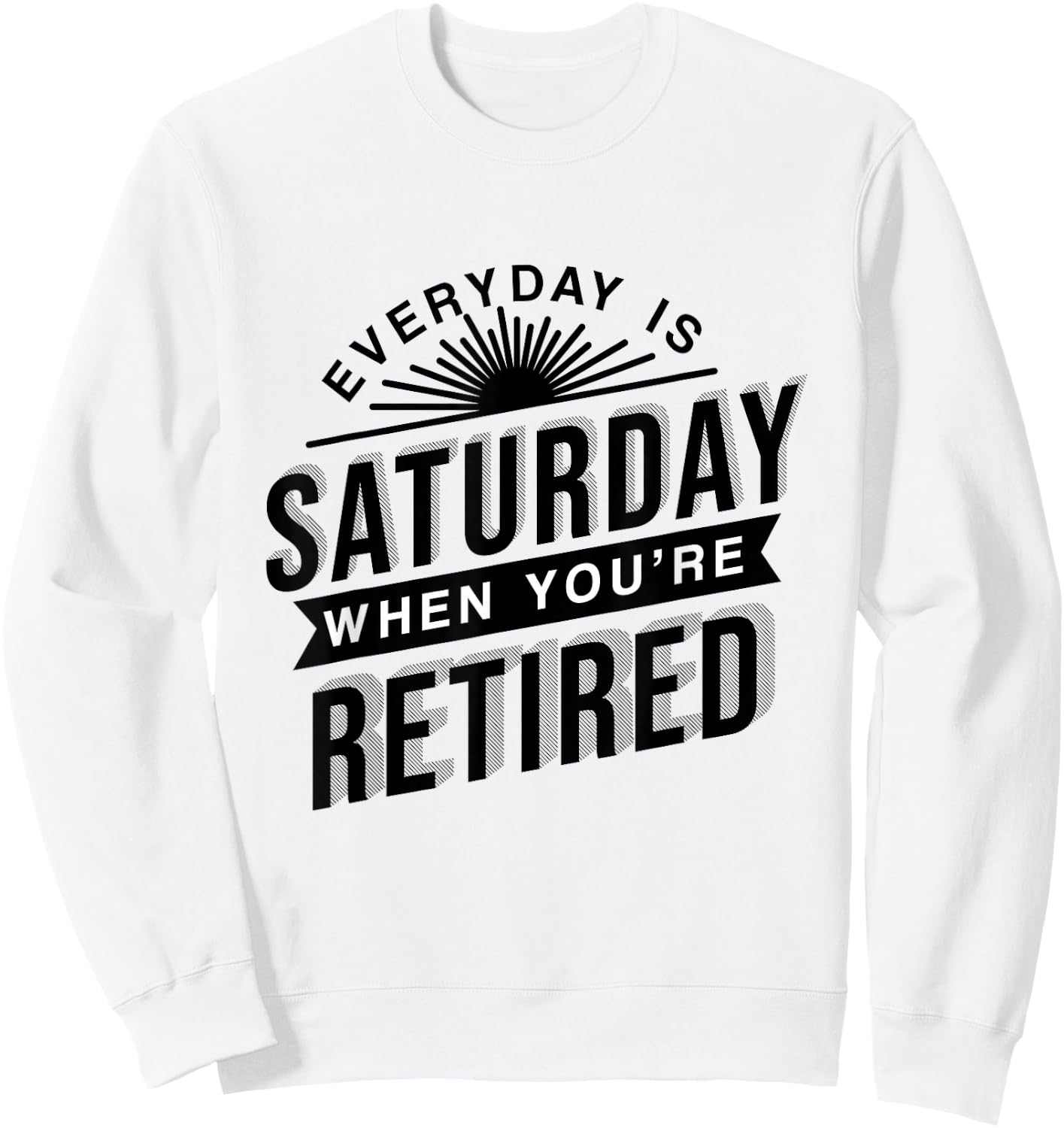 Everyday Is Saturday Retirement Gift Sweatshirt - Sweatshirt | White