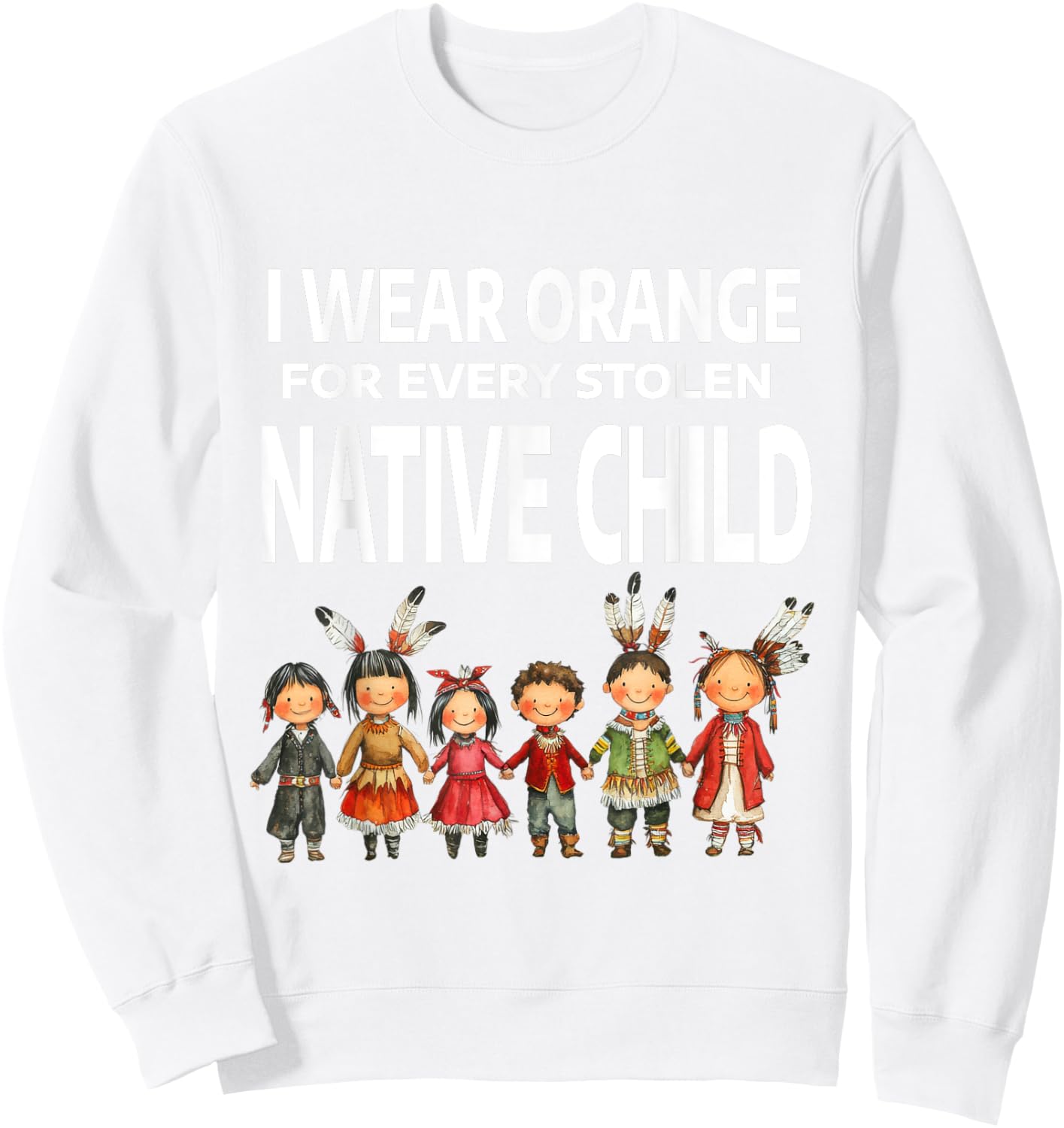 I Wear Orange For Every Stolen Native Child Sweatshirt - Sweatshirt | White