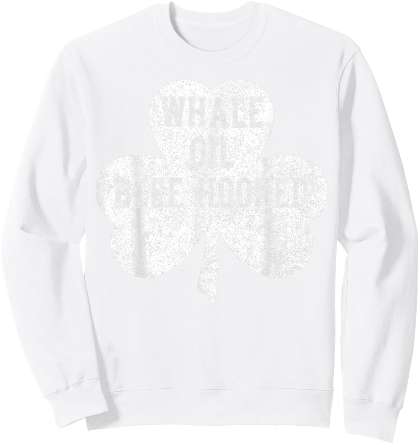 Saint Patricks Day Funny Gift Whale Oil Beef Hooked Sweatshirt - Sweatshirt | White