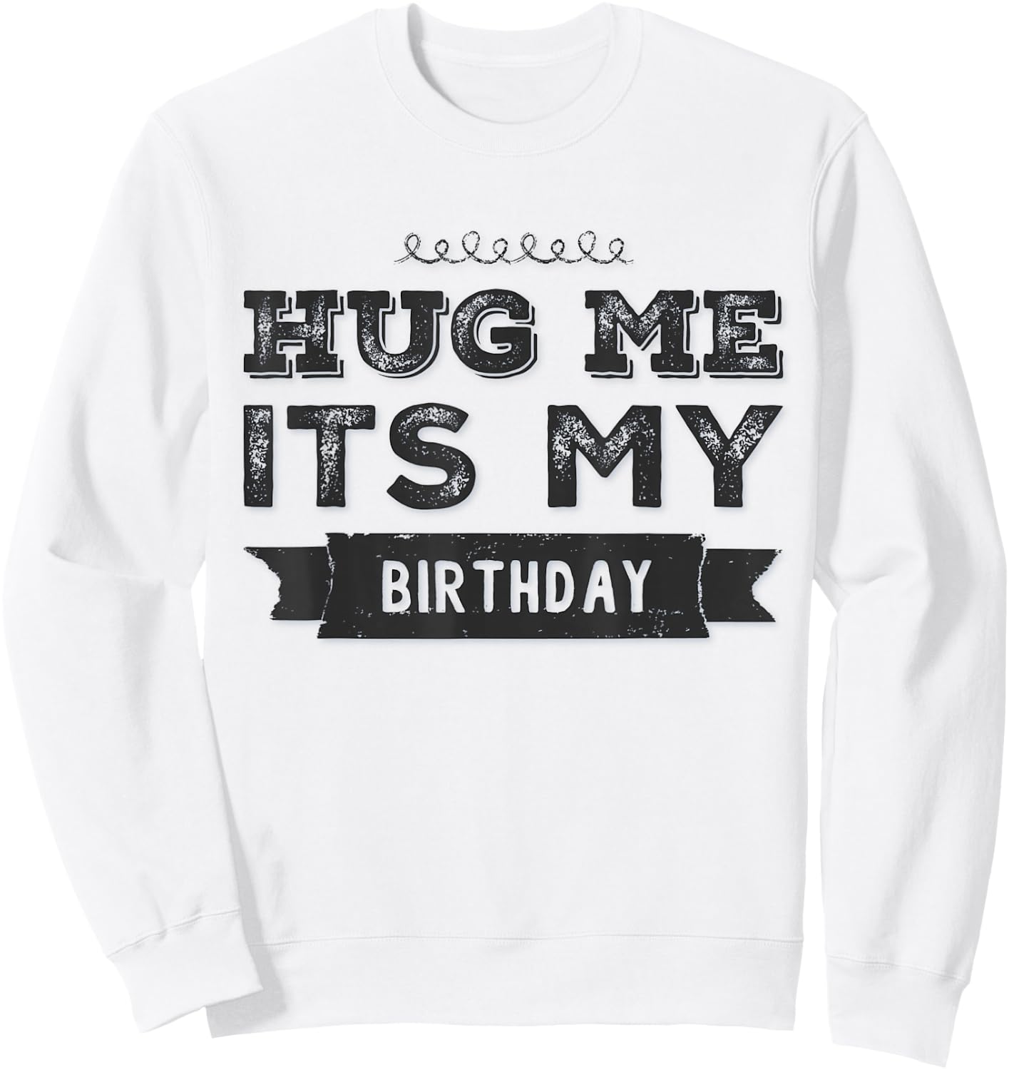 Funny Hug Me It's My Birthday Sweatshirt - Sweatshirt | White