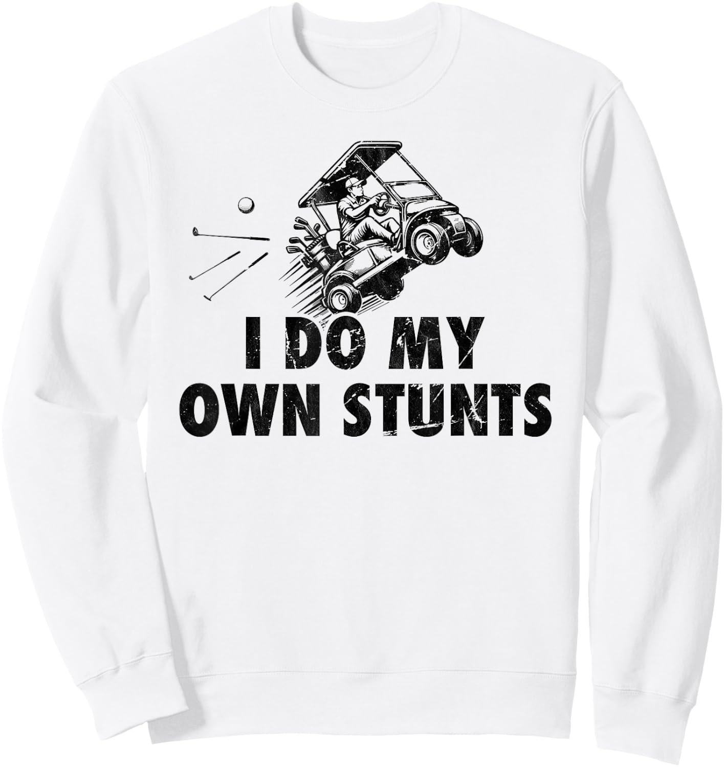 I Do My own Stunts Golf Funny Golfer Golf Cart Sweatshirt - Sweatshirt | White