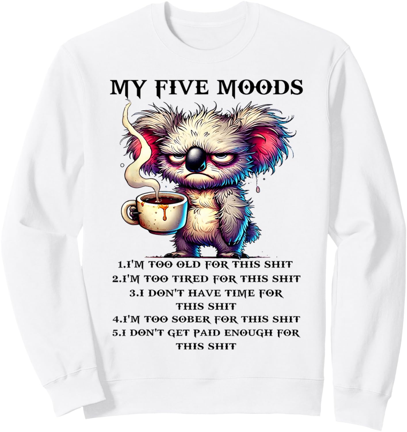 My Five Moods I'm Too Old for This sh-t I'm Too Tired for Sweatshirt - Sweatshirt | White