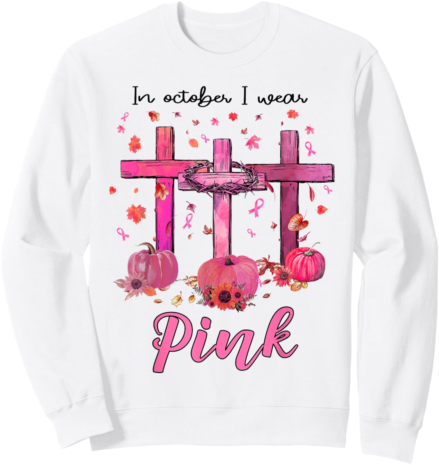 In October We Wear Pink Christian Breast Cancer Awareness Sweatshirt - Sweatshirt | White