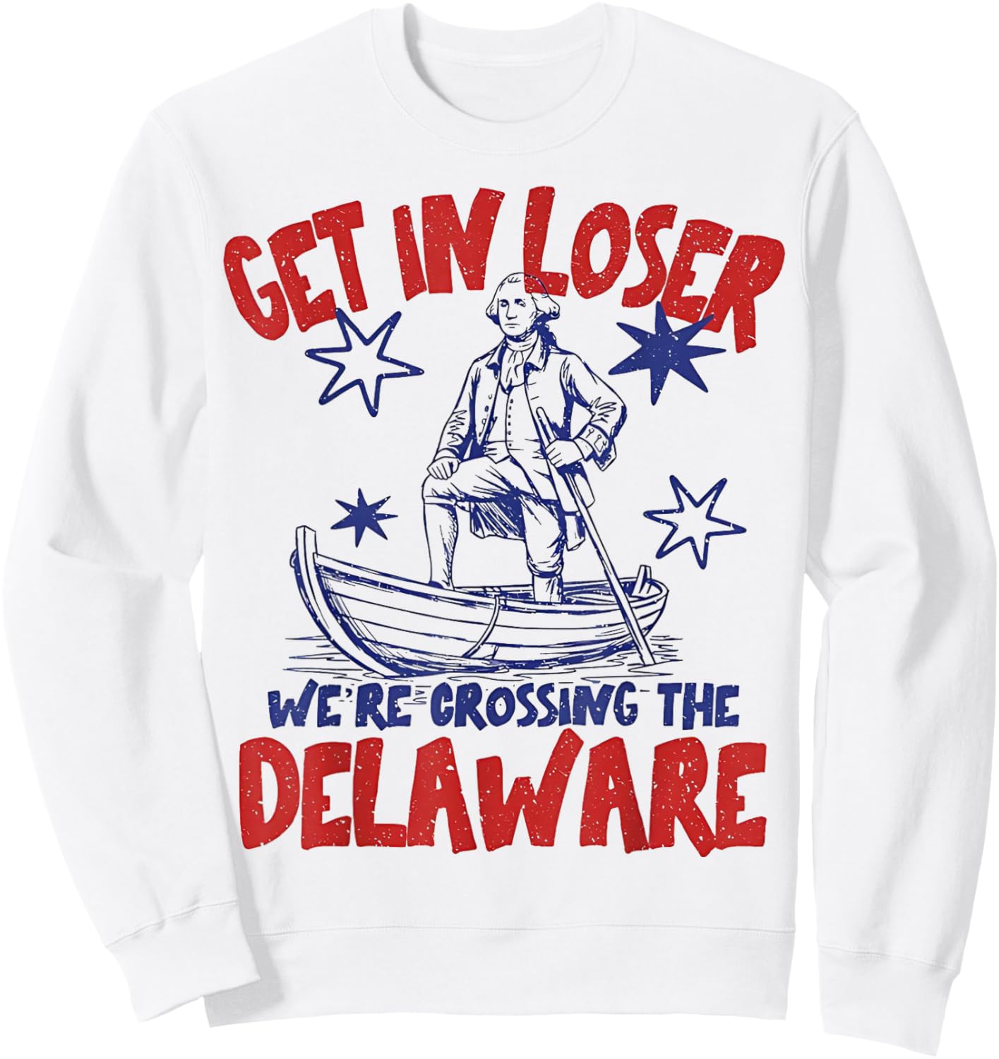 Get in Loser We're Crossing the Delaware Funny 4th of July Sweatshirt - Sweatshirt | White