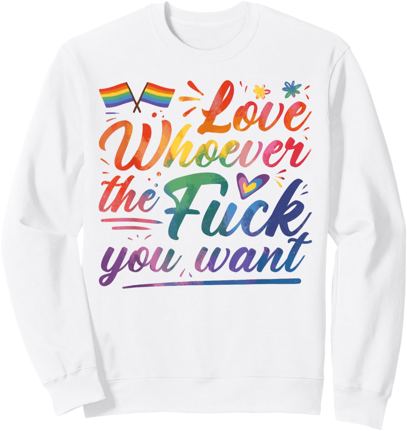 Love Whoever The F You Want Funny Gay LGBTQ Flag Pride Month Sweatshirt - Sweatshirt | White