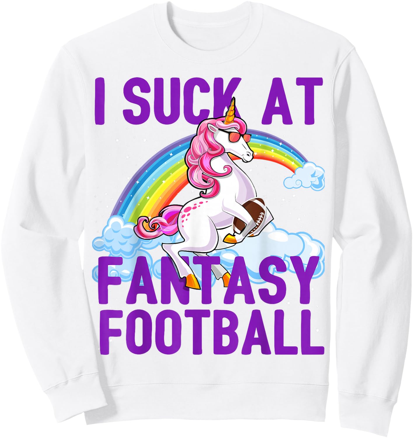 I Suck at Fantasy Football Unicorn Rainbow Loser Men Gift Sweatshirt - Sweatshirt | White