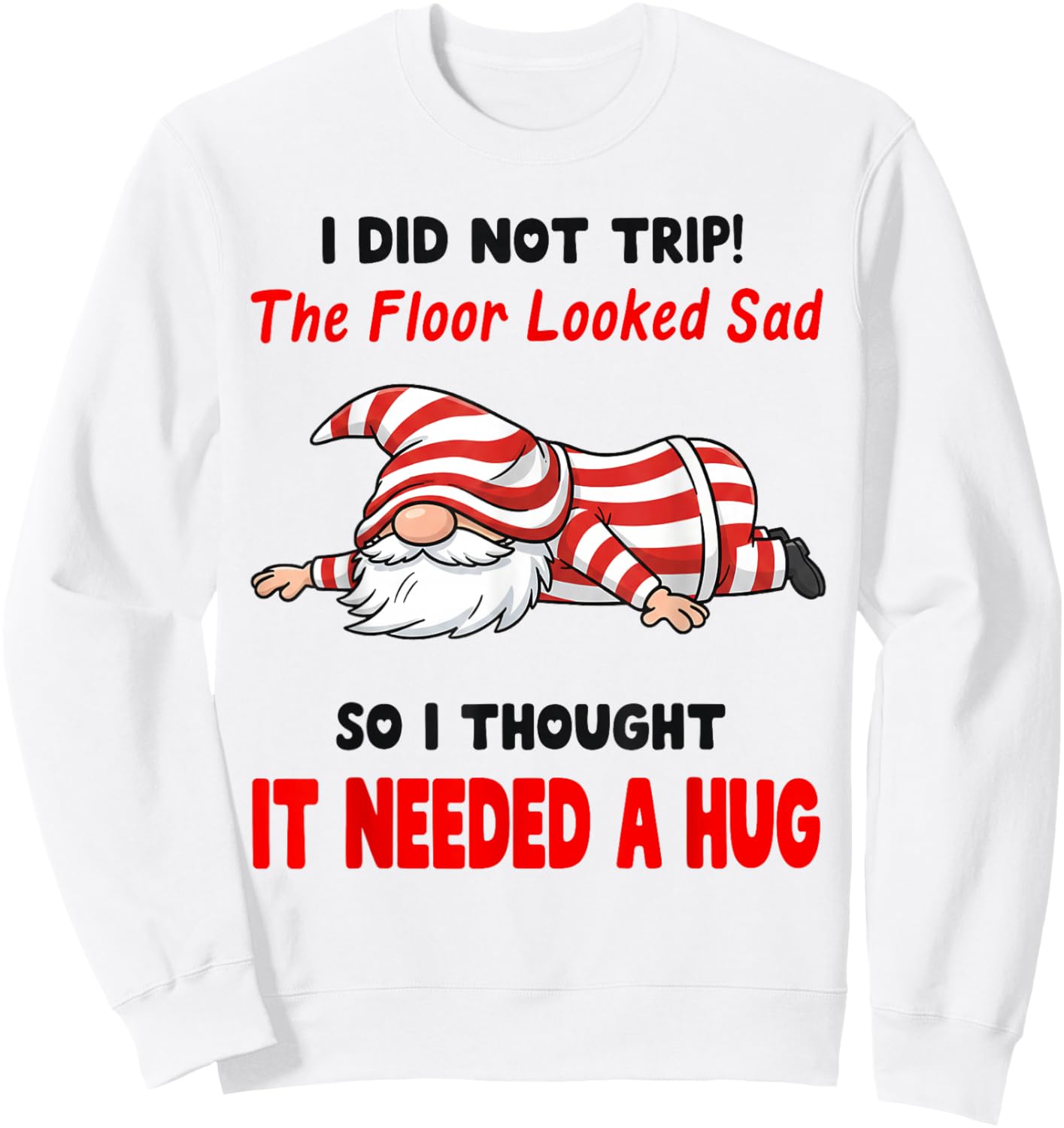 I Did Not Trip! The Floor Looked Sad So I Thought It Needed Sweatshirt - Sweatshirt | White