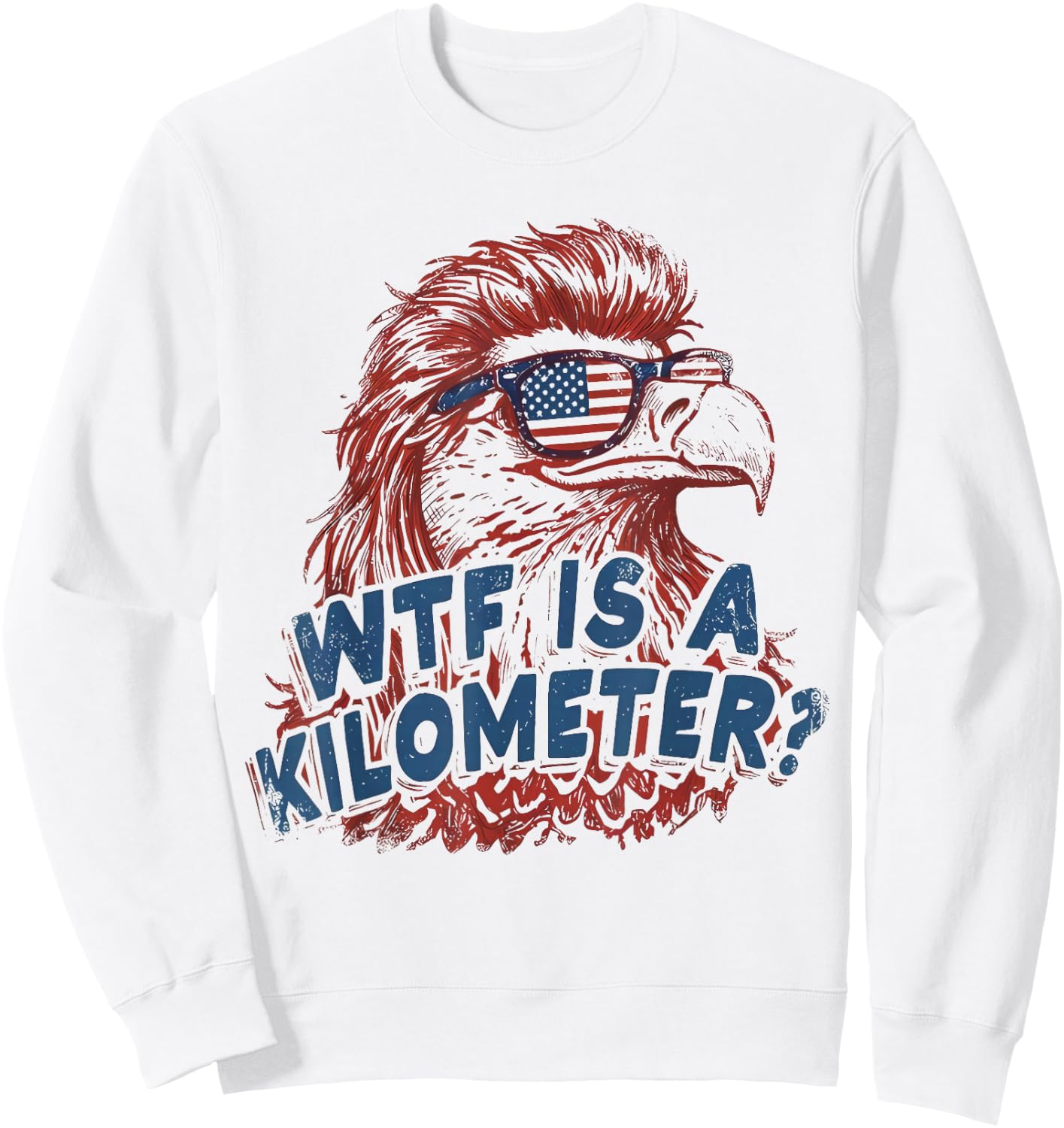 WTF is A Kilometer Patriotic Eagle Humor Sweatshirt - Sweatshirt | White
