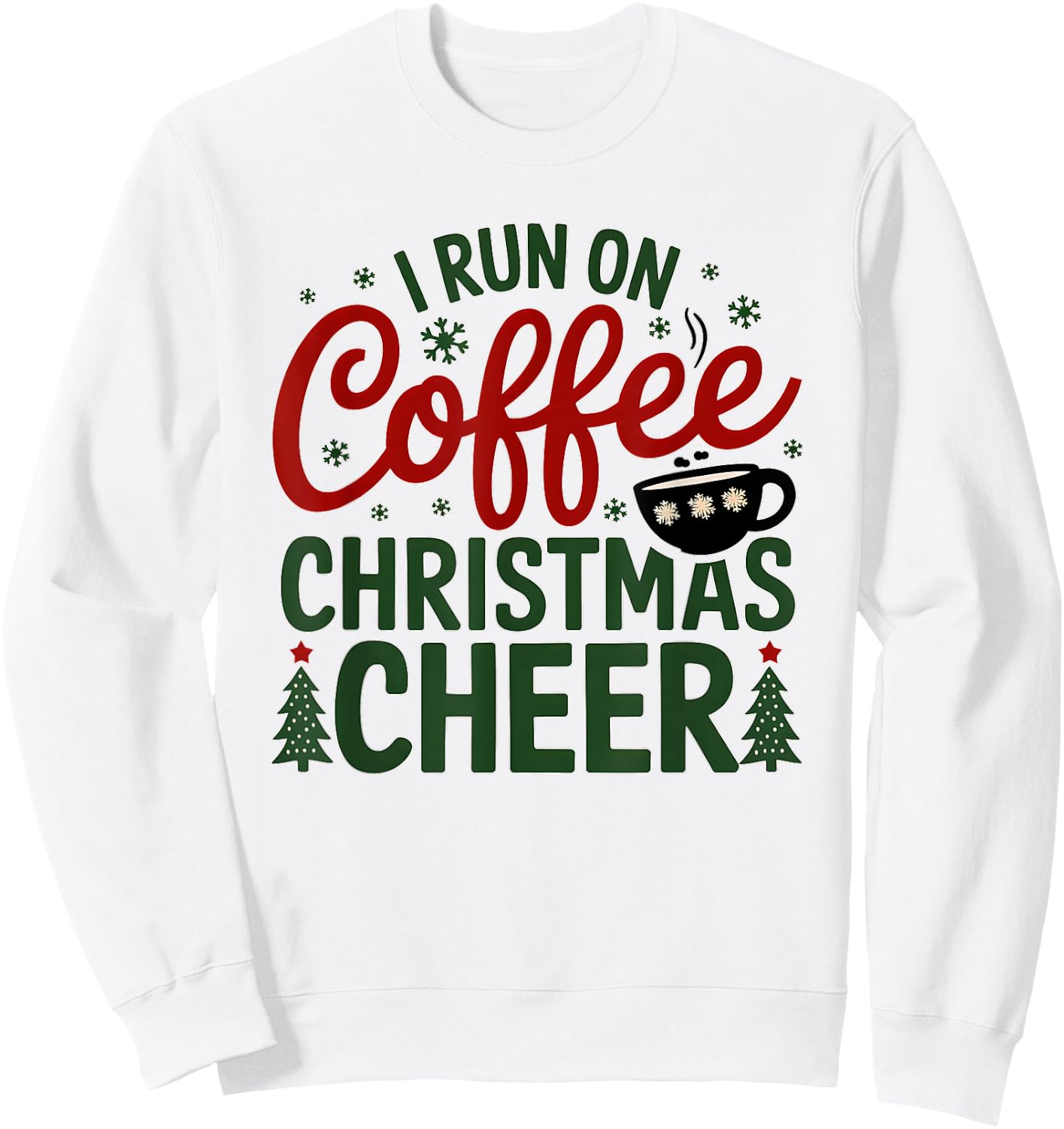 I Run On Coffee And Christmas Cheer Funny Christmas Coffee Sweatshirt - Sweatshirt | White