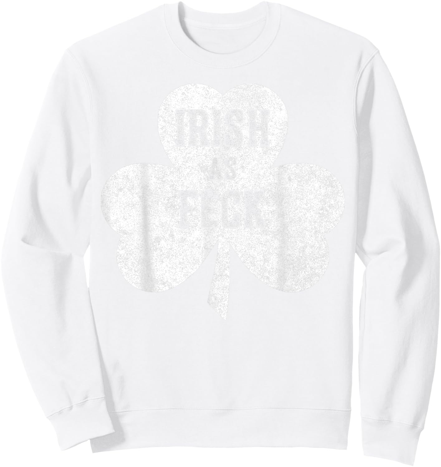 Irish As Feck Saint Patrick Day Gift Shirt Sweatshirt - Sweatshirt | White