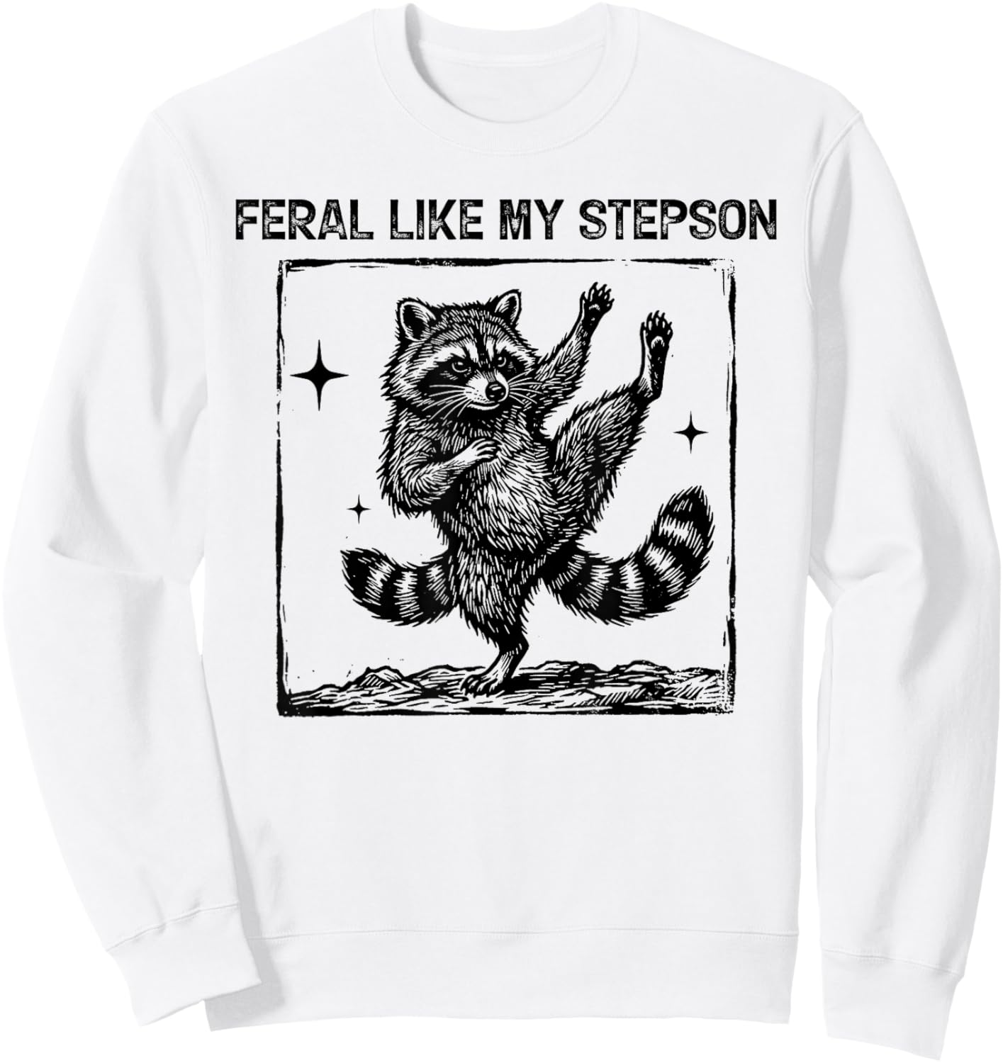 Feral Like My Stepson Funny Raccoon Meme Graphic Fathers Day Sweatshirt - Sweatshirt | White