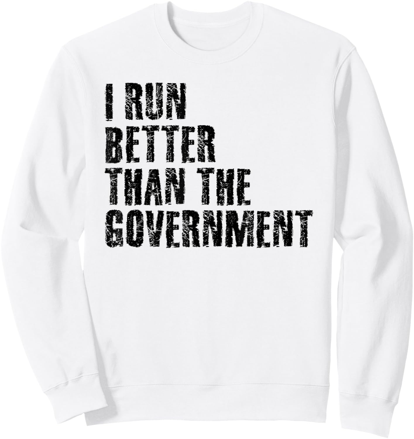 I Run Better Than The Government Funny Runner Gift Sweatshirt - Sweatshirt | White