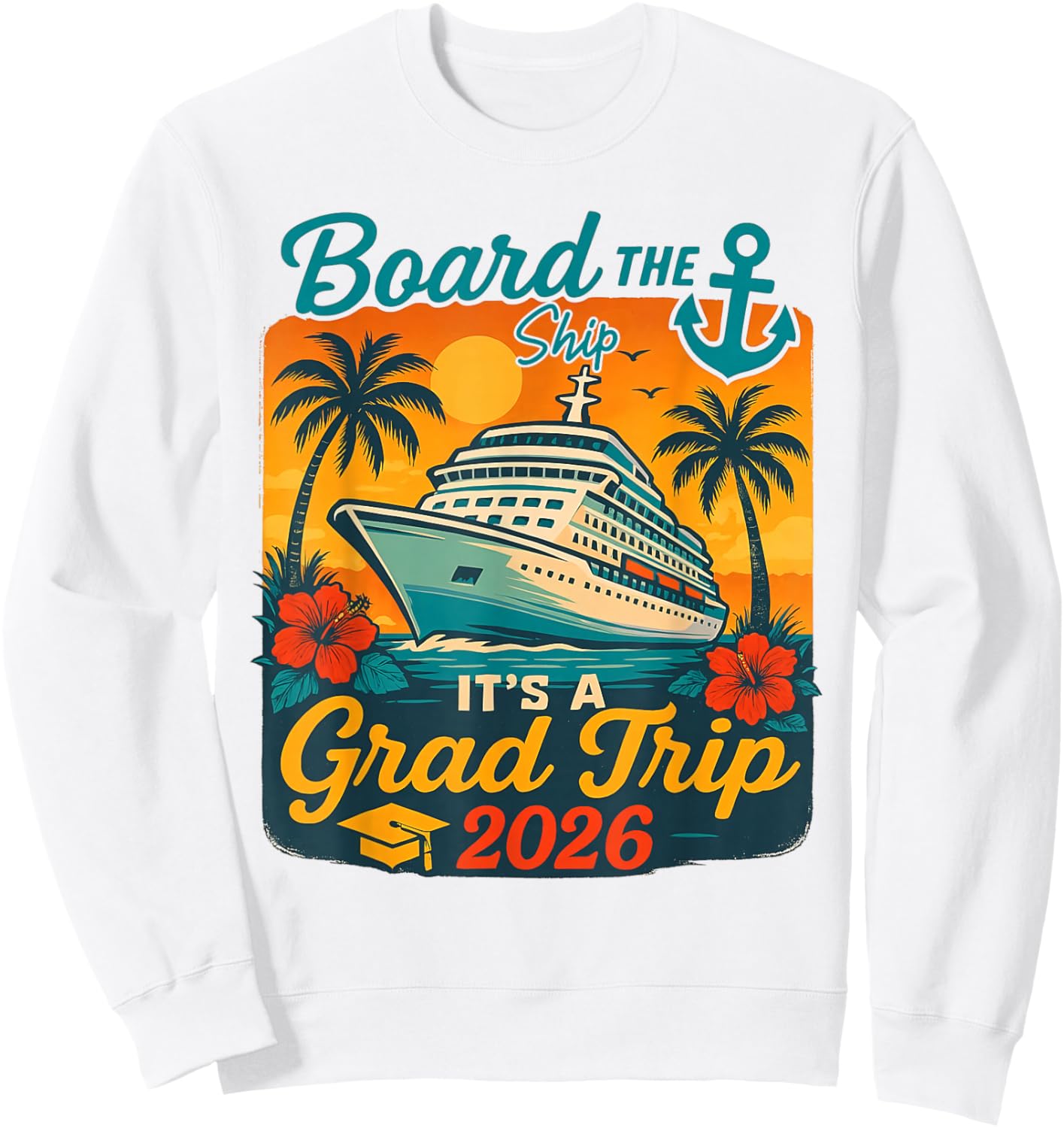 Board The Ship It's Graduation Trip 2026 Senior Cruise Party Sweatshirt - Sweatshirt | White