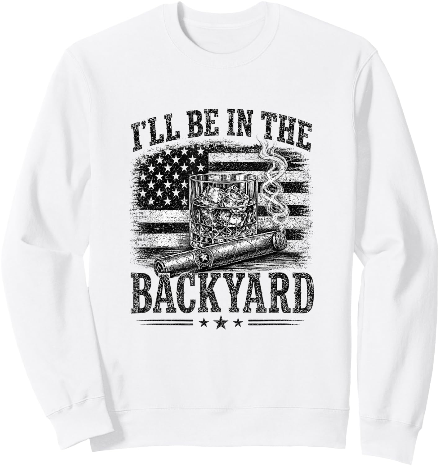 I'll Be in The Backyard Funny Bourbon Cigar Lover Sweatshirt - Sweatshirt | White