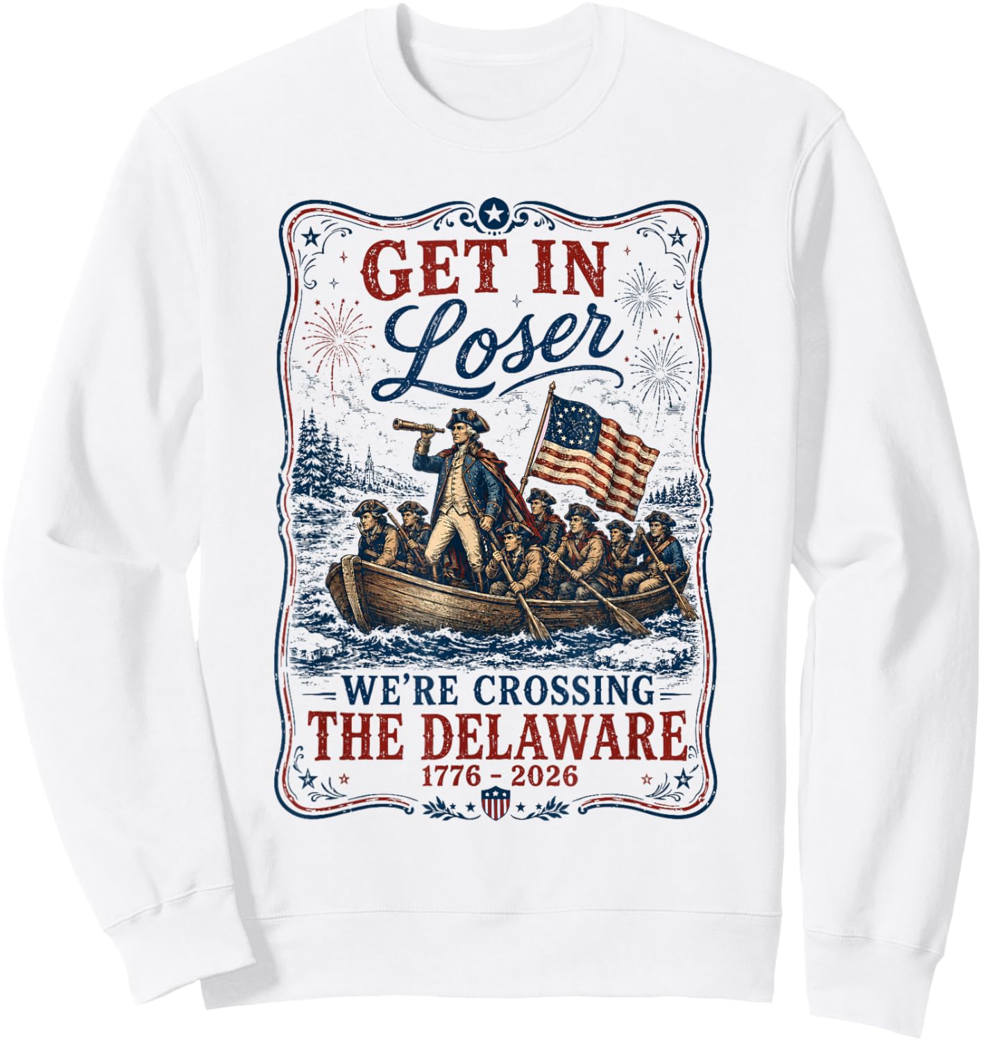250th 4th July Get in Loser We're Crossing The Delaware Sweatshirt - Sweatshirt | White