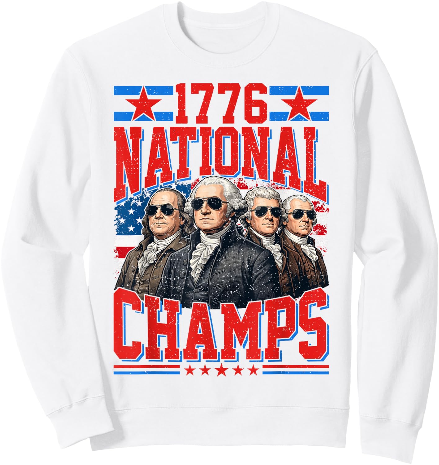 1776 National Champs Funny Patriotic America Founding Father Sweatshirt - Sweatshirt | White