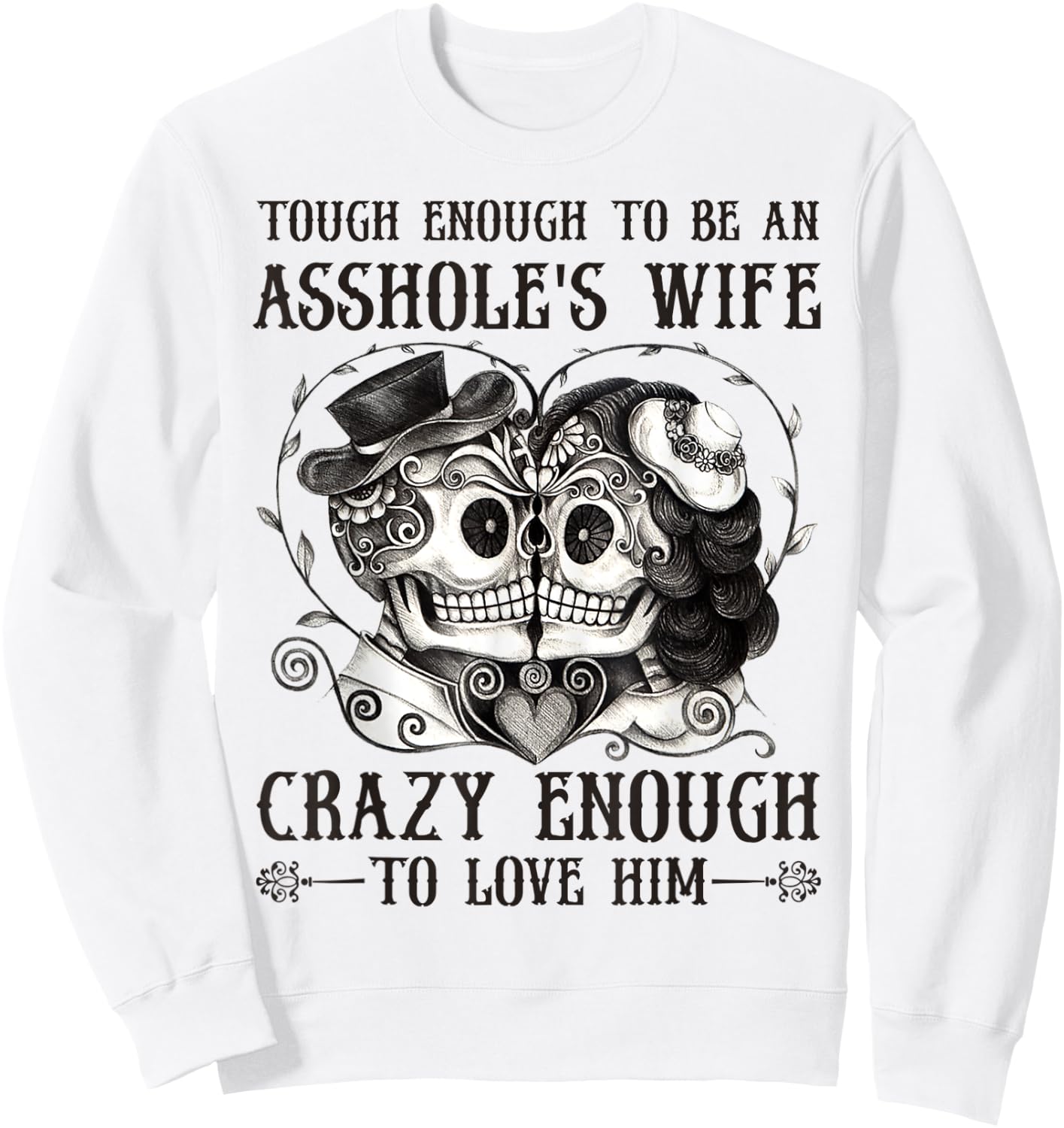 Tough Enough To Be An Asshole's Wife Crazy To Love Him Gifts Sweatshirt - Sweatshirt | White