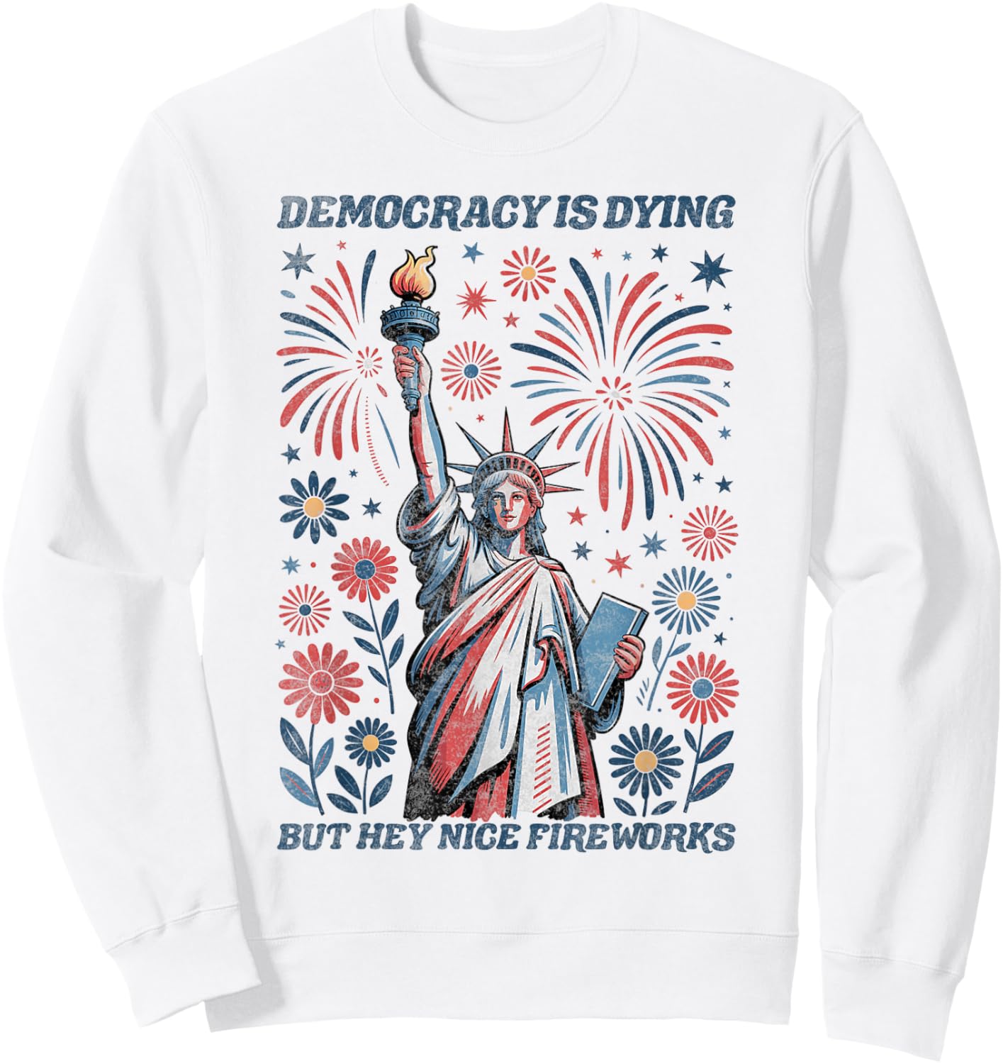 Funny Democracy Is Dying But Hey Nice Fireworks 4th Of July Sweatshirt - Sweatshirt | White